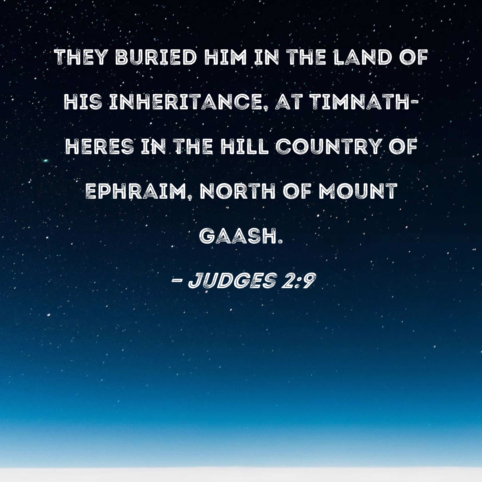 Judges 29 They buried him in the land of his inheritance, at Timnath