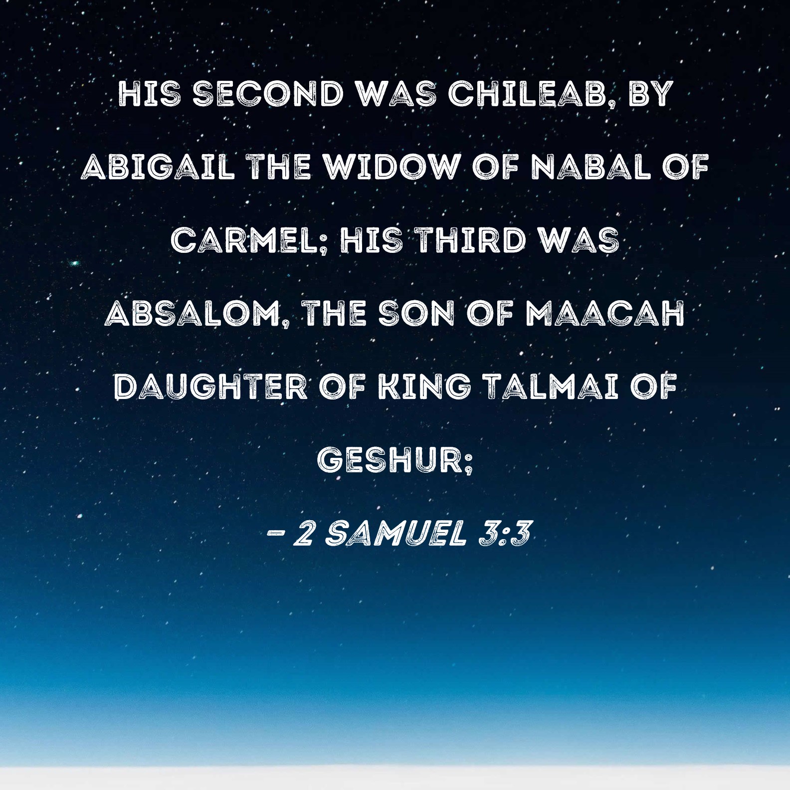 2 Samuel 33 his second was Chileab, by Abigail the widow of Nabal of