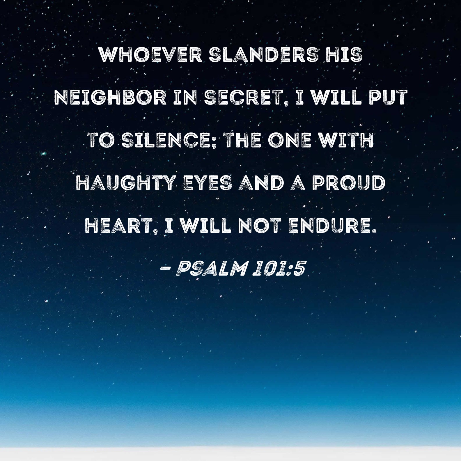 Psalm 1015 Whoever slanders his neighbor in secret, I will put to