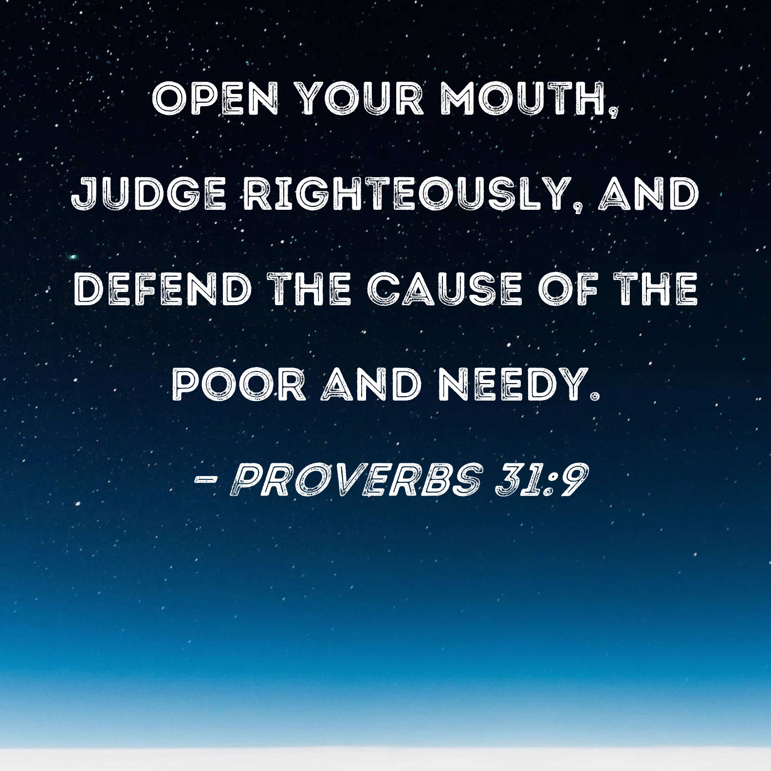 Proverbs 319 Open your mouth, judge righteously, and defend the cause