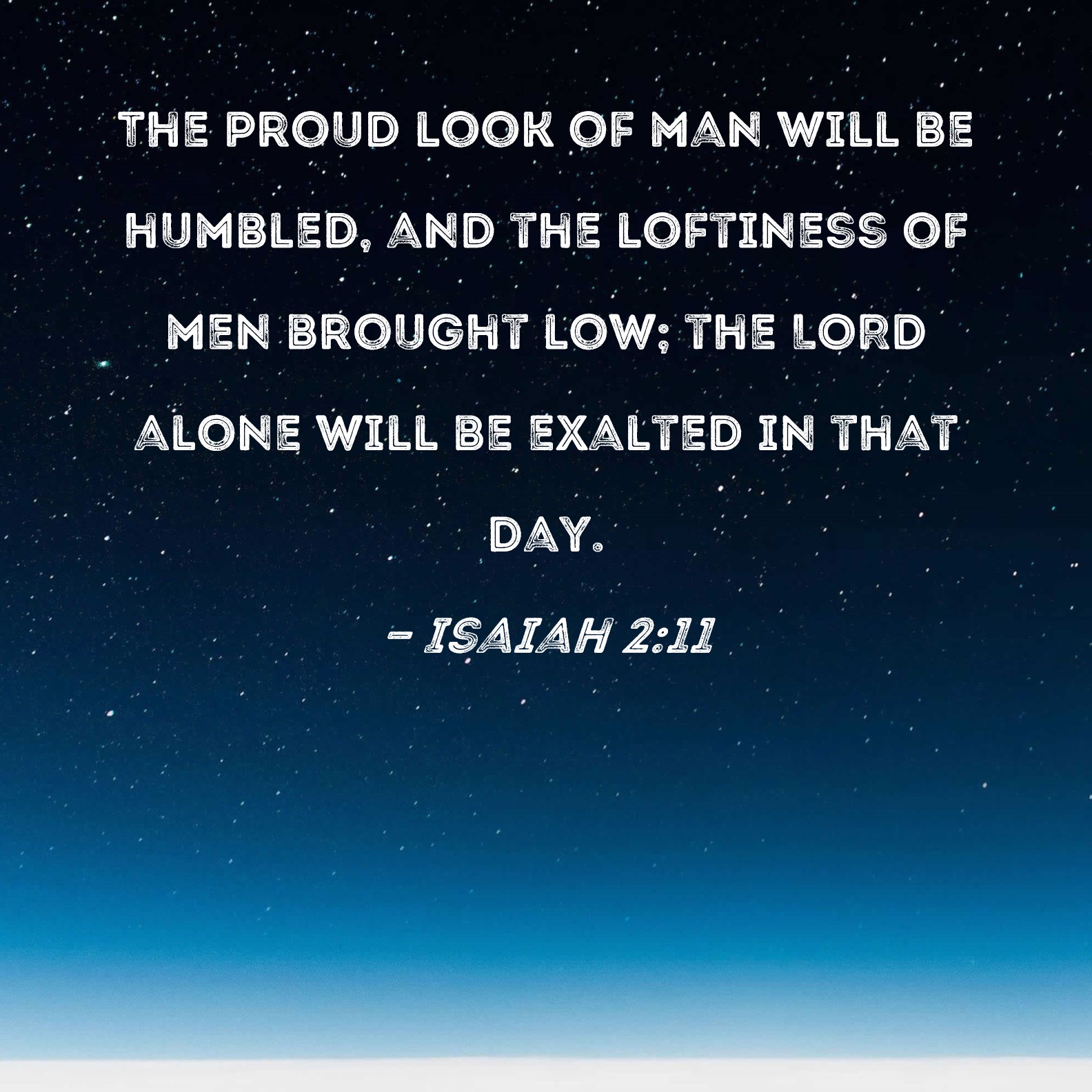 Isaiah 211 The proud look of man will be humbled, and the loftiness of