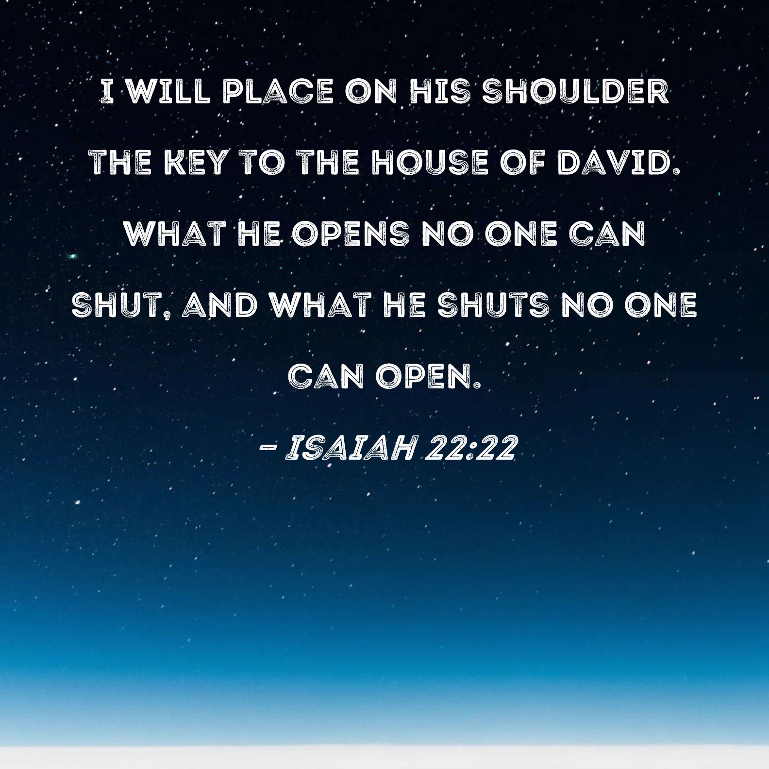 Isaiah 2222 I will place on his shoulder the key to the house of David