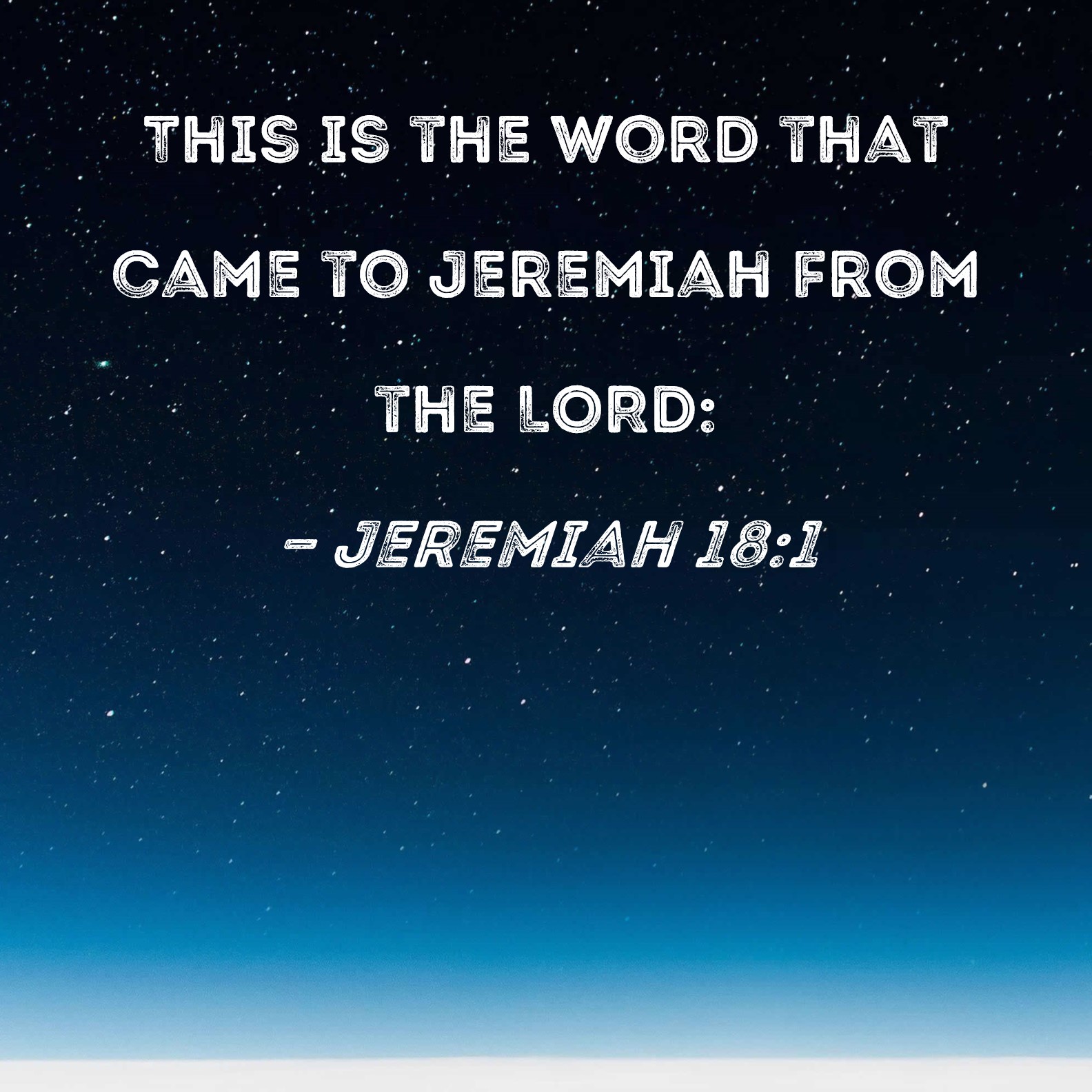 Jeremiah 181 This is the word that came to Jeremiah from the LORD