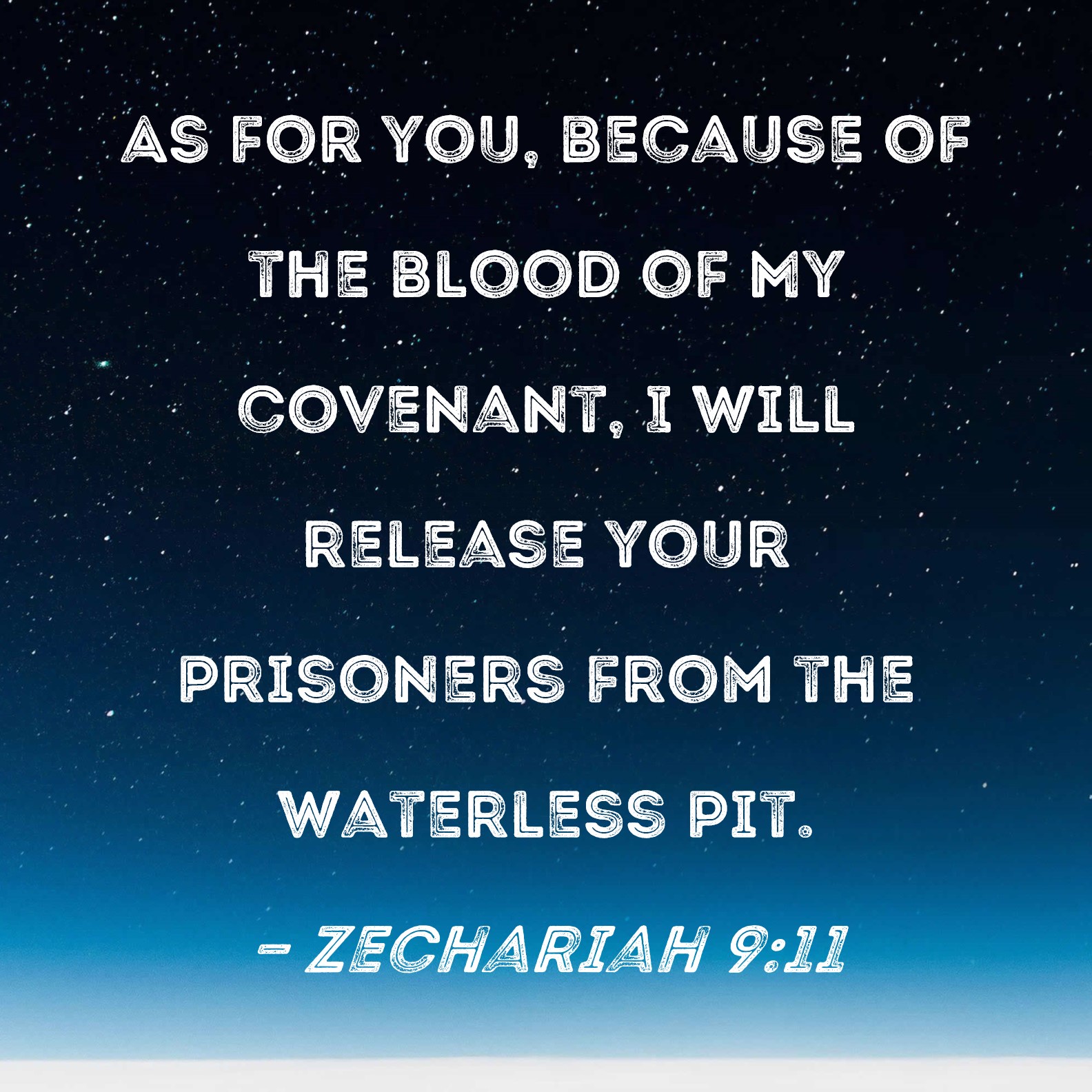 Zechariah 911 As for you, because of the blood of My covenant, I will