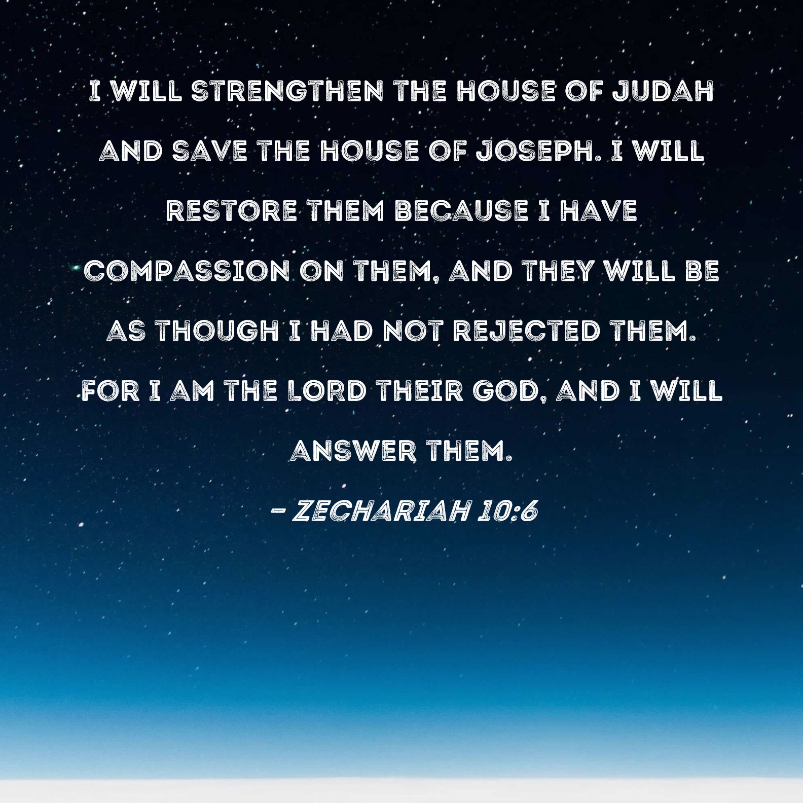 Zechariah 106 I will strengthen the house of Judah and save the house