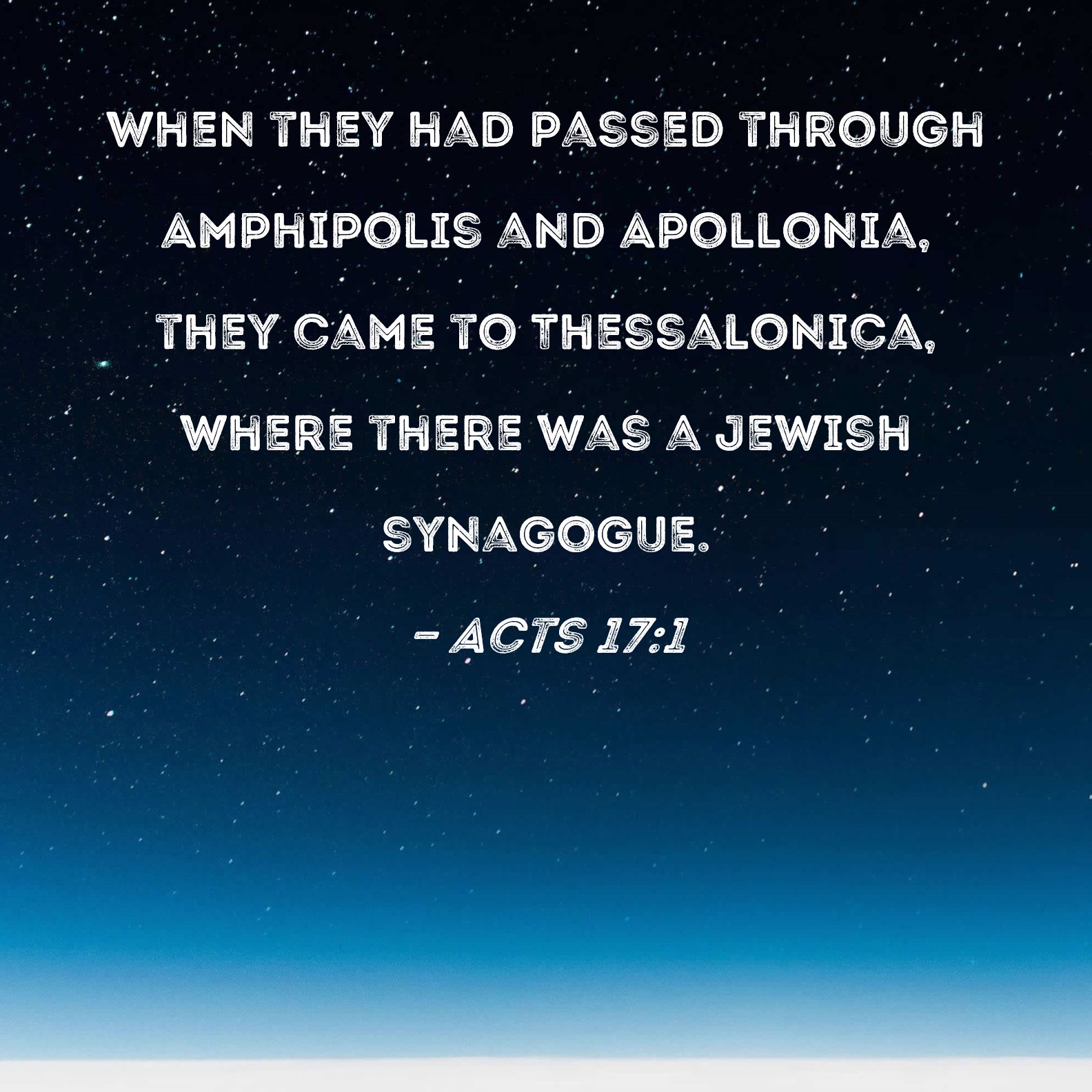 Acts 171 When they had passed through Amphipolis and Apollonia, they