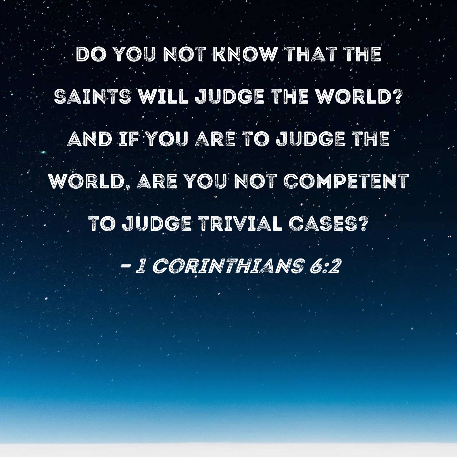 1 Corinthians 62 Do you not know that the saints will judge the world
