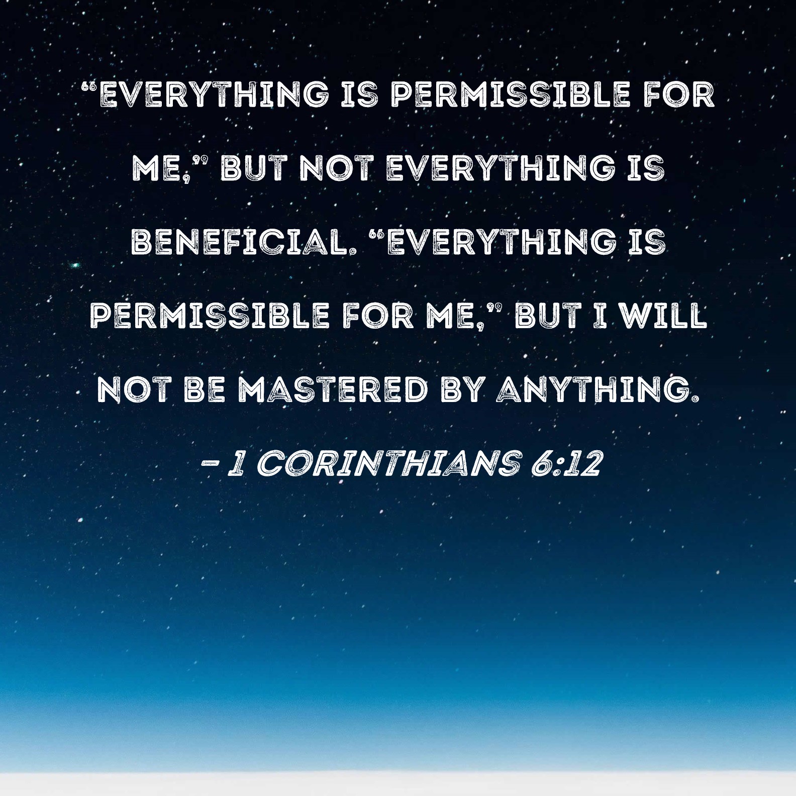 1 Corinthians 612 "Everything is permissible for me," but not