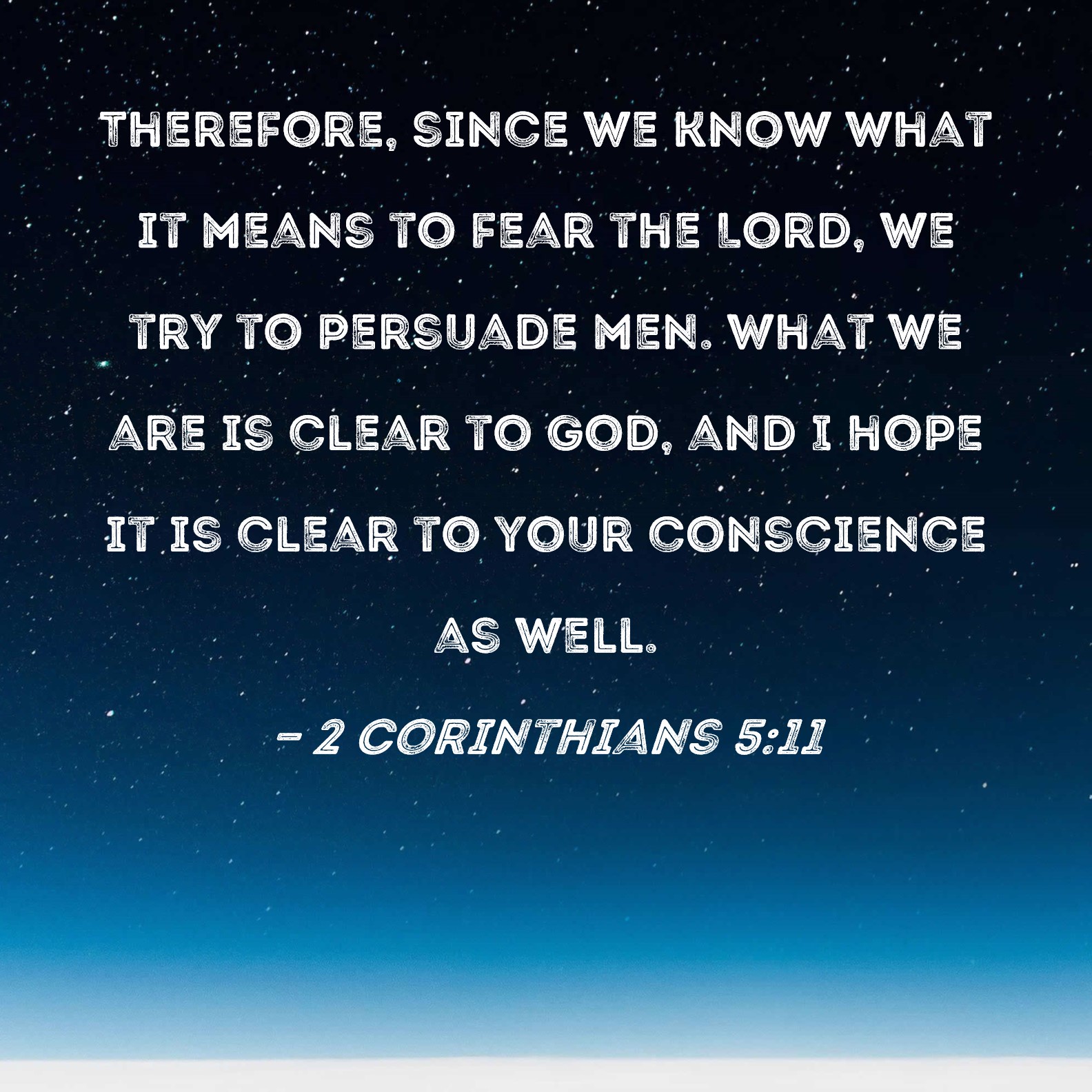 2 Corinthians 511 Therefore, since we know what it means to fear the