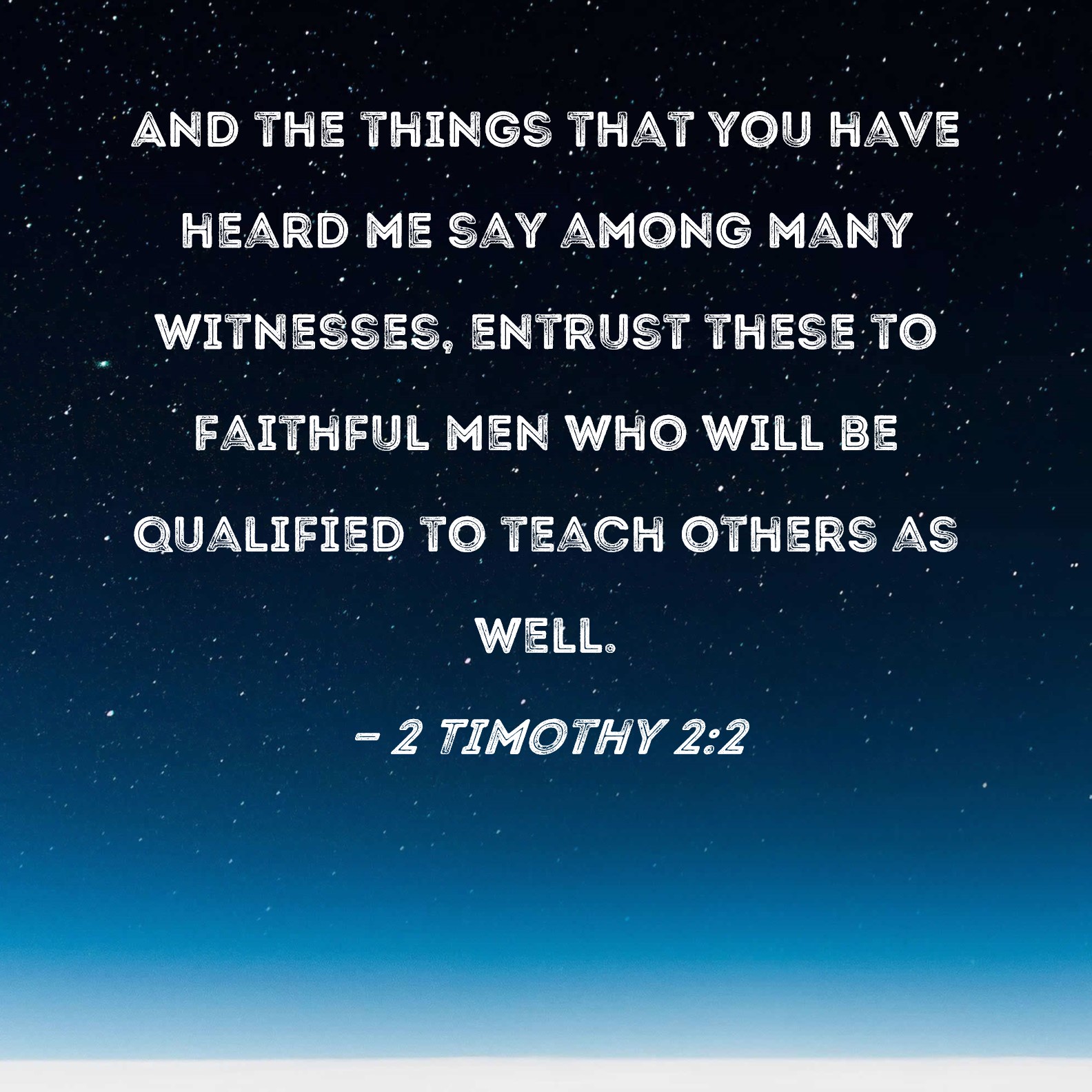 2 Timothy 22 And the things that you have heard me say among many