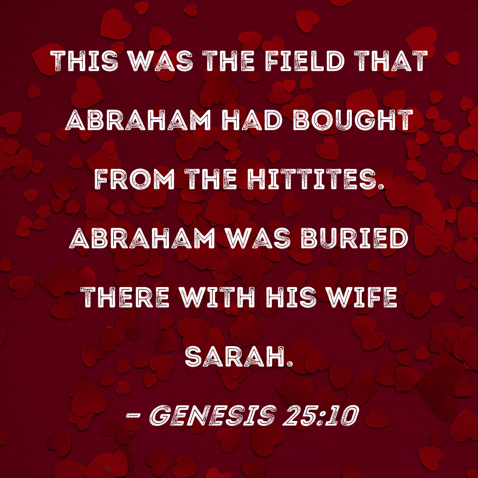 Genesis 2510 This was the field that Abraham had bought from the