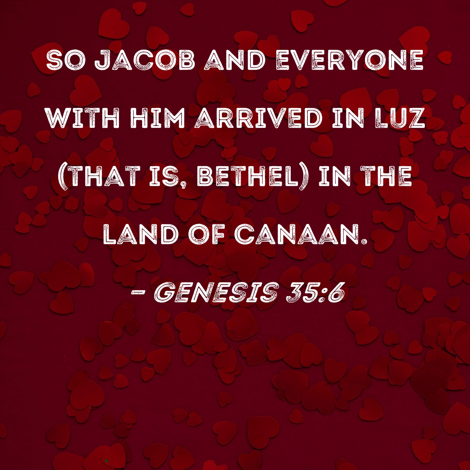 Genesis 356 So Jacob and everyone with him arrived in Luz (that is