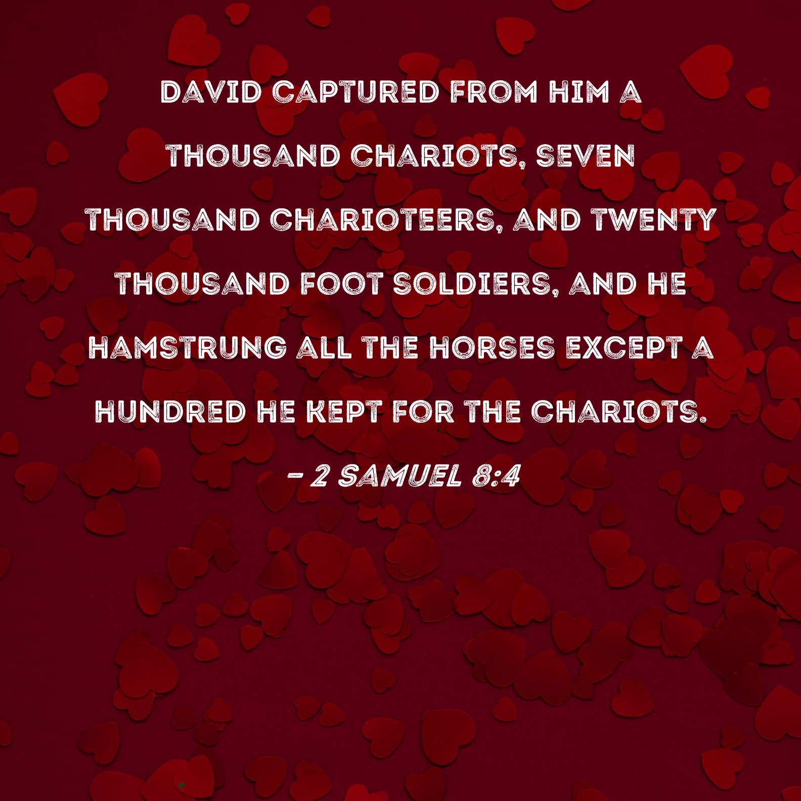 2 Samuel 84 David captured from him a thousand chariots, seven