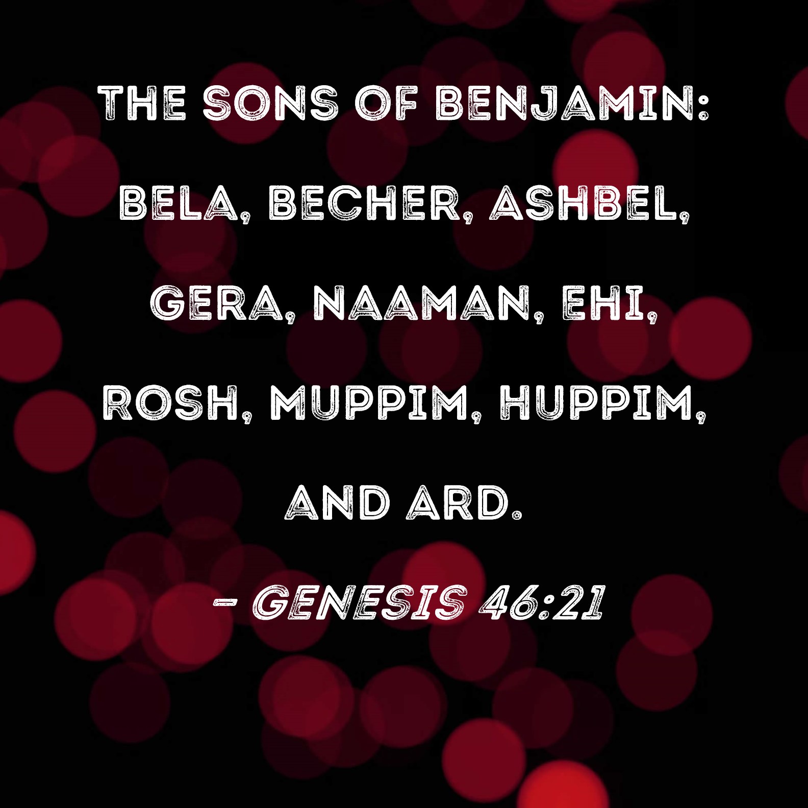 Genesis 4621 The sons of Benjamin Bela, Becher, Ashbel, Gera, Naaman