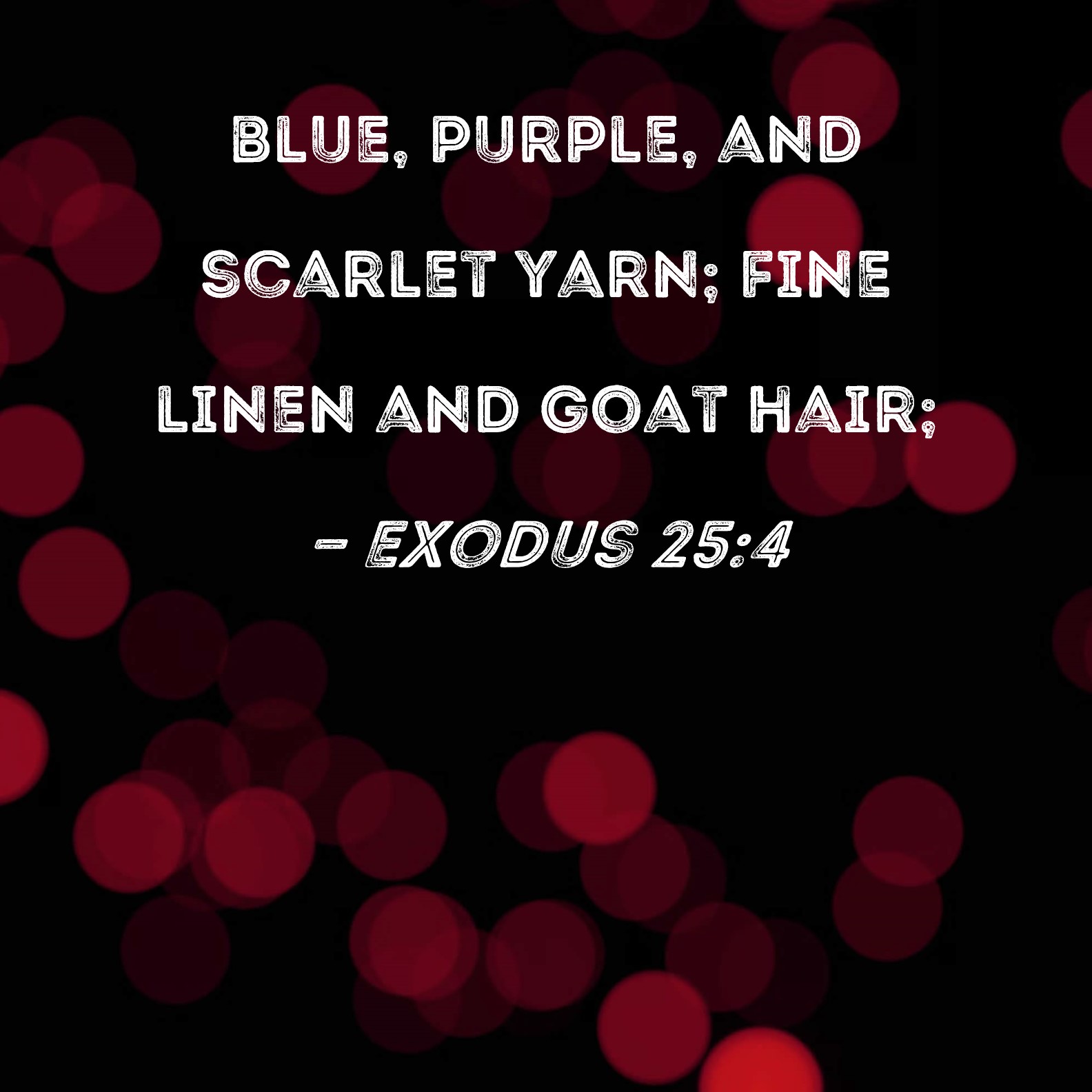 Exodus 254 blue, purple, and scarlet yarn; fine linen and goat hair;
