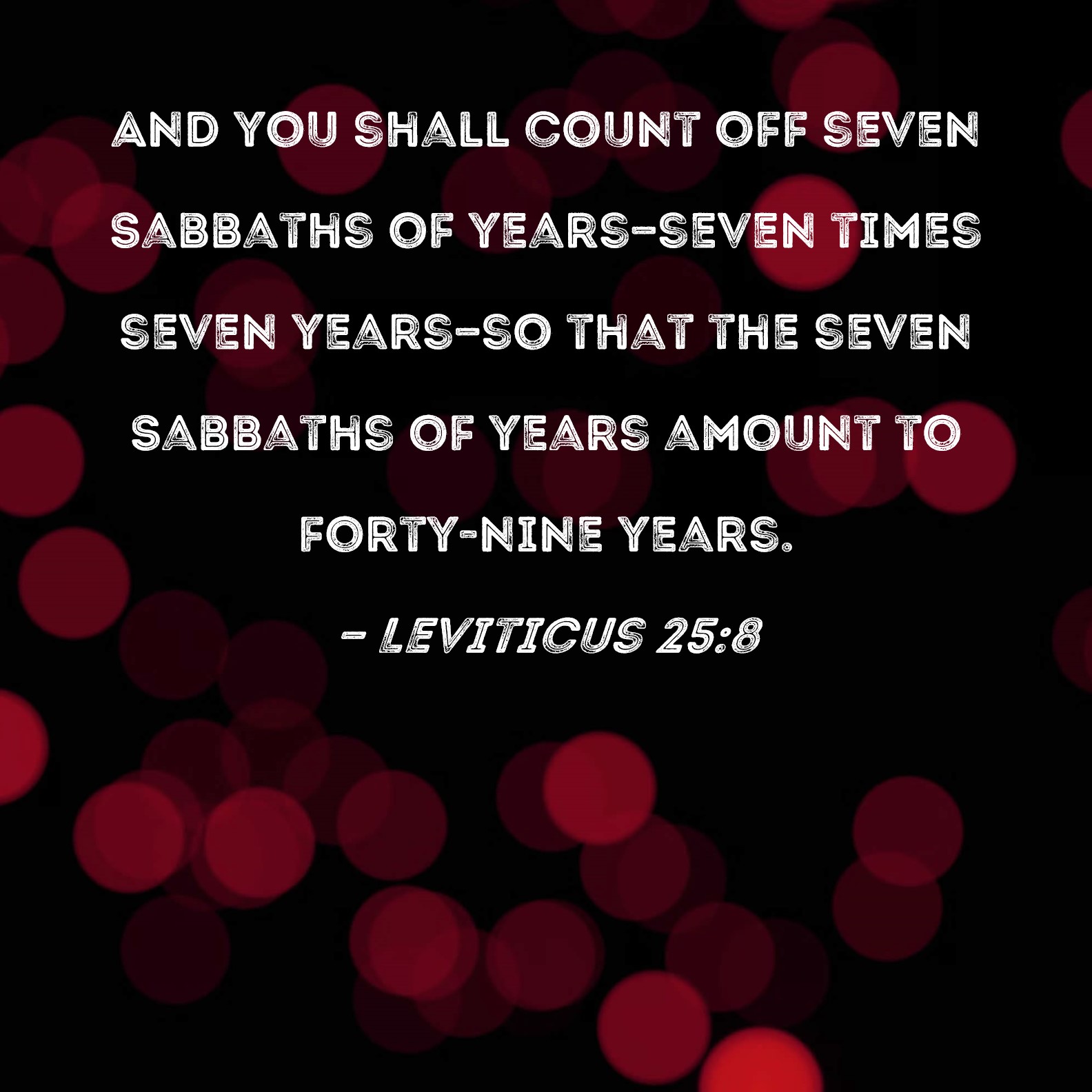 Leviticus 258 And you shall count off seven Sabbaths of yearsseven