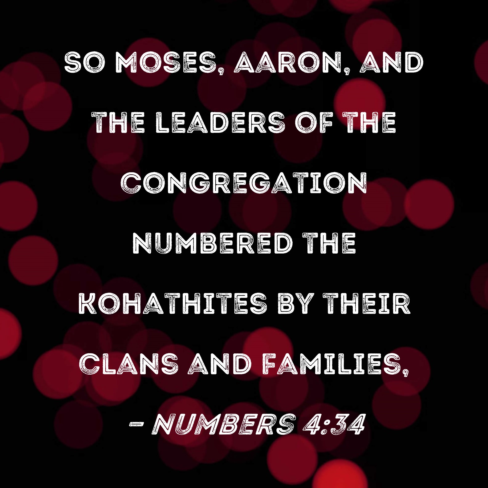 Numbers 434 So Moses, Aaron, and the leaders of the congregation