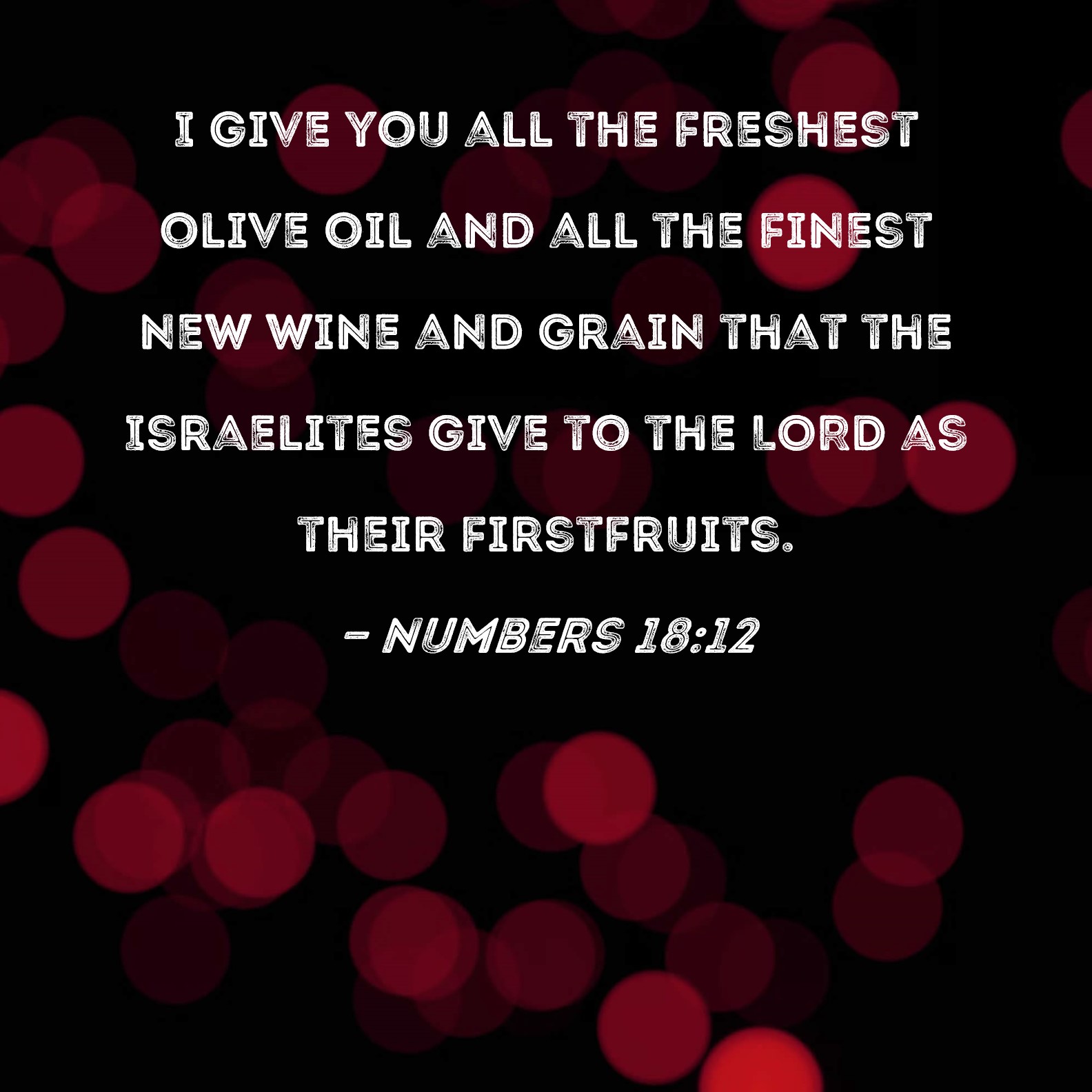 Numbers 1812 I give you all the freshest olive oil and all the finest