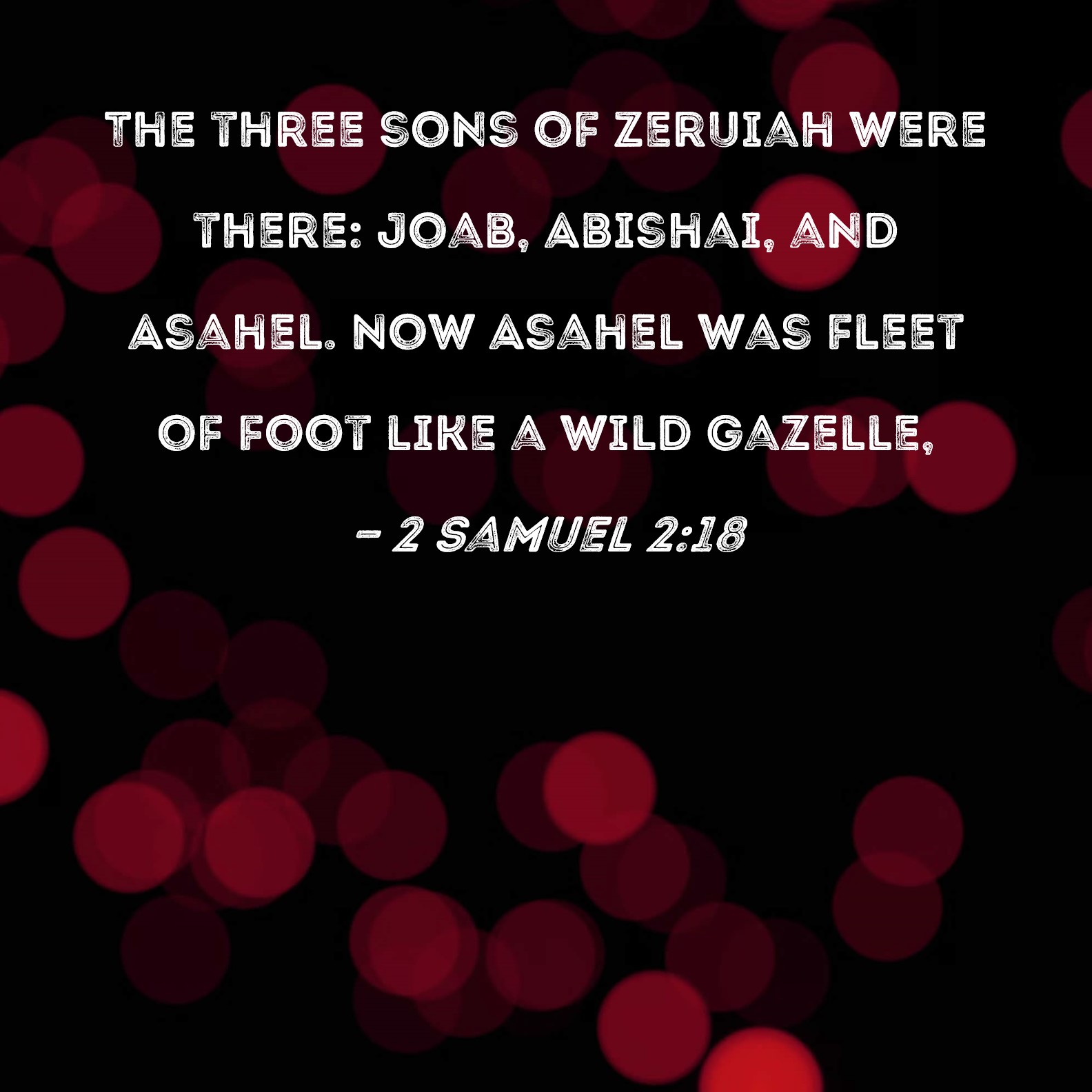 2 Samuel 218 The three sons of Zeruiah were there Joab, Abishai, and