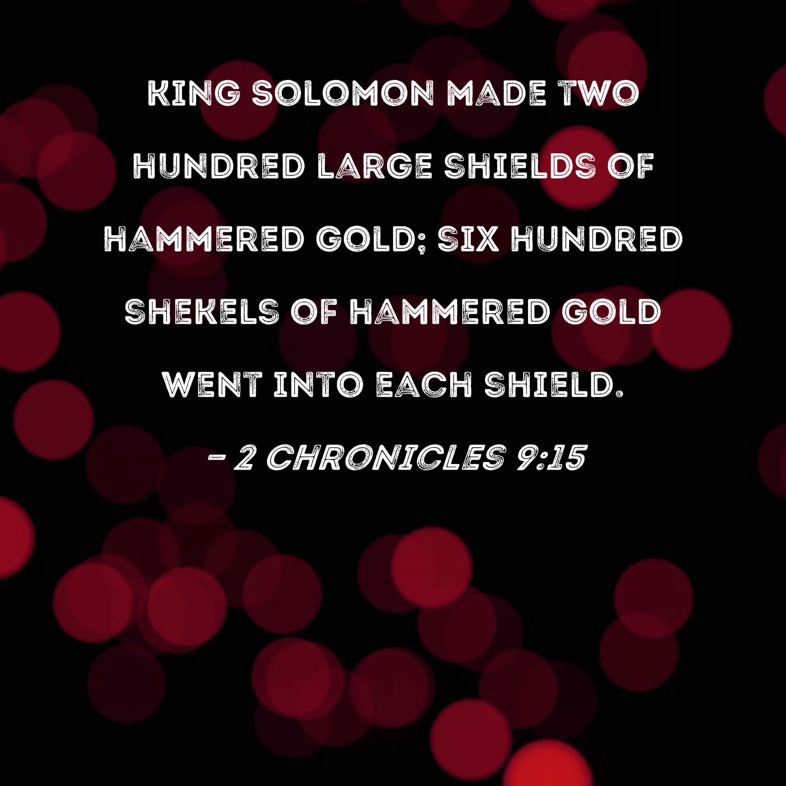 2 Chronicles 915 King Solomon made two hundred large shields of
