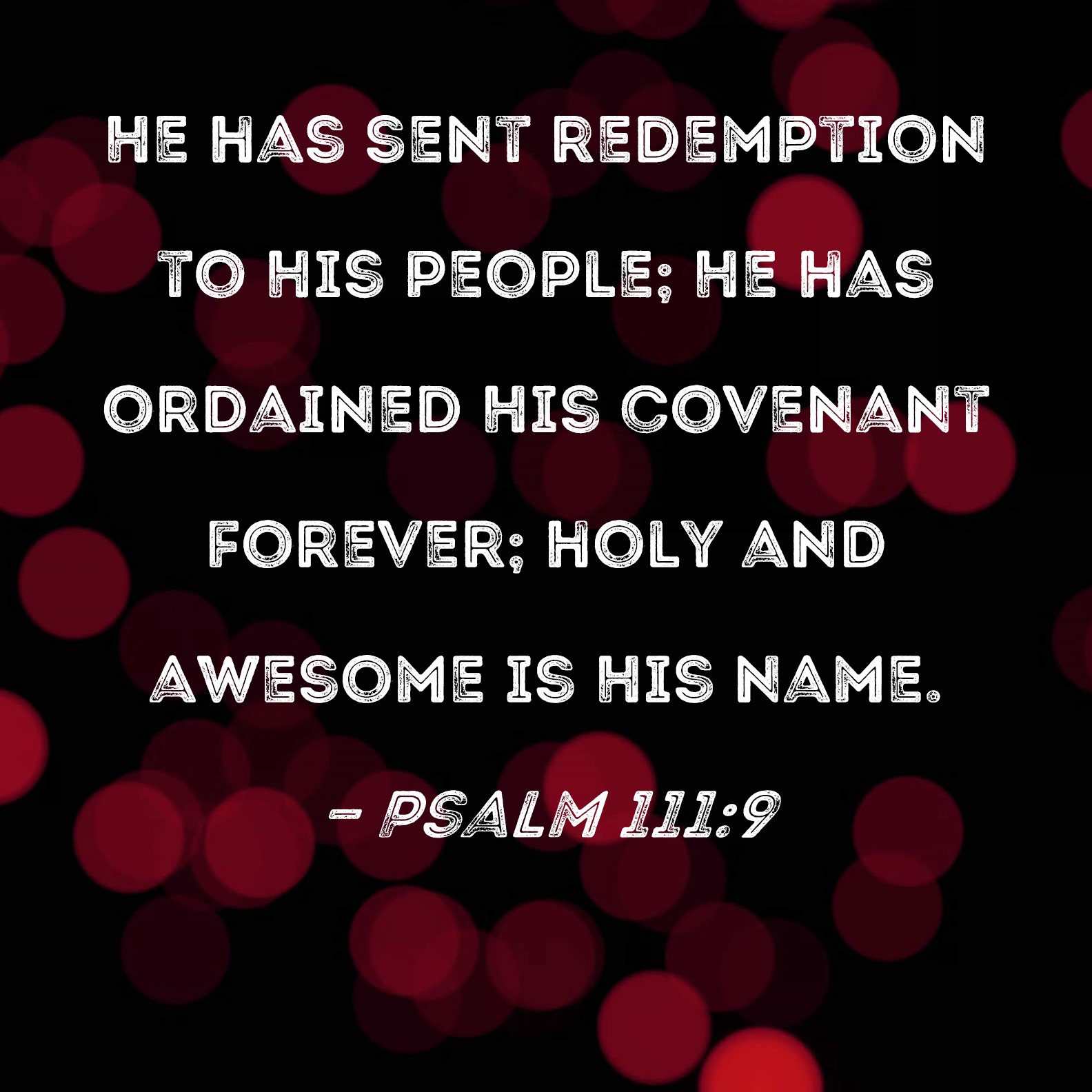 Psalm 1119 He has sent redemption to His people; He has ordained His