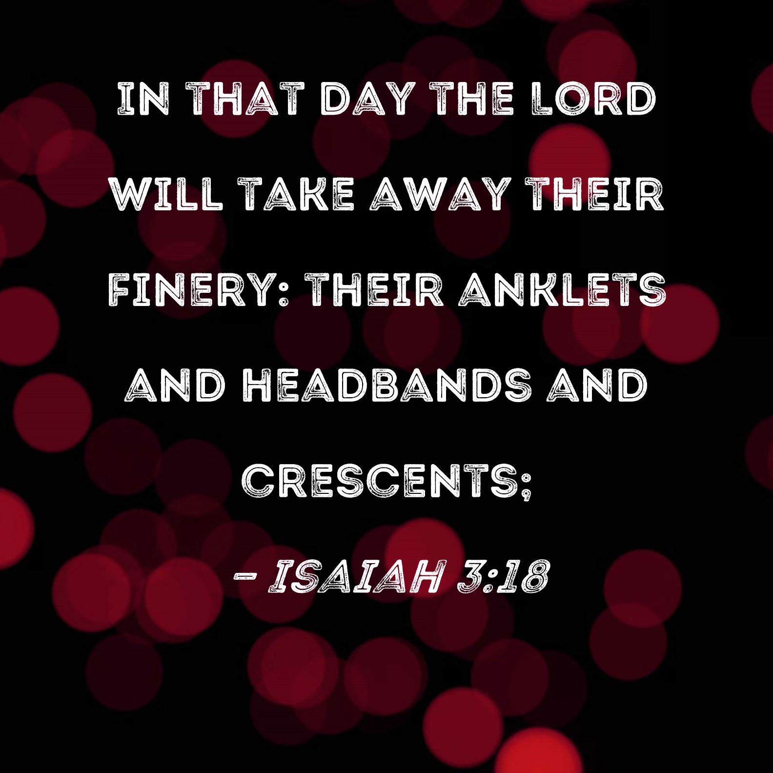 Isaiah 318 In that day the Lord will take away their finery their