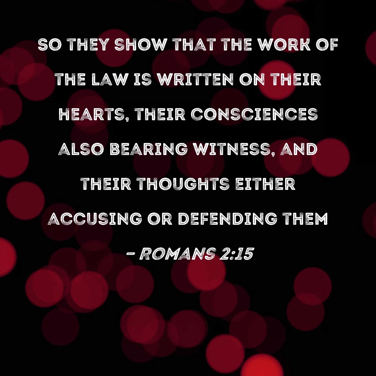 Romans 215 So they show that the work of the law is written on their