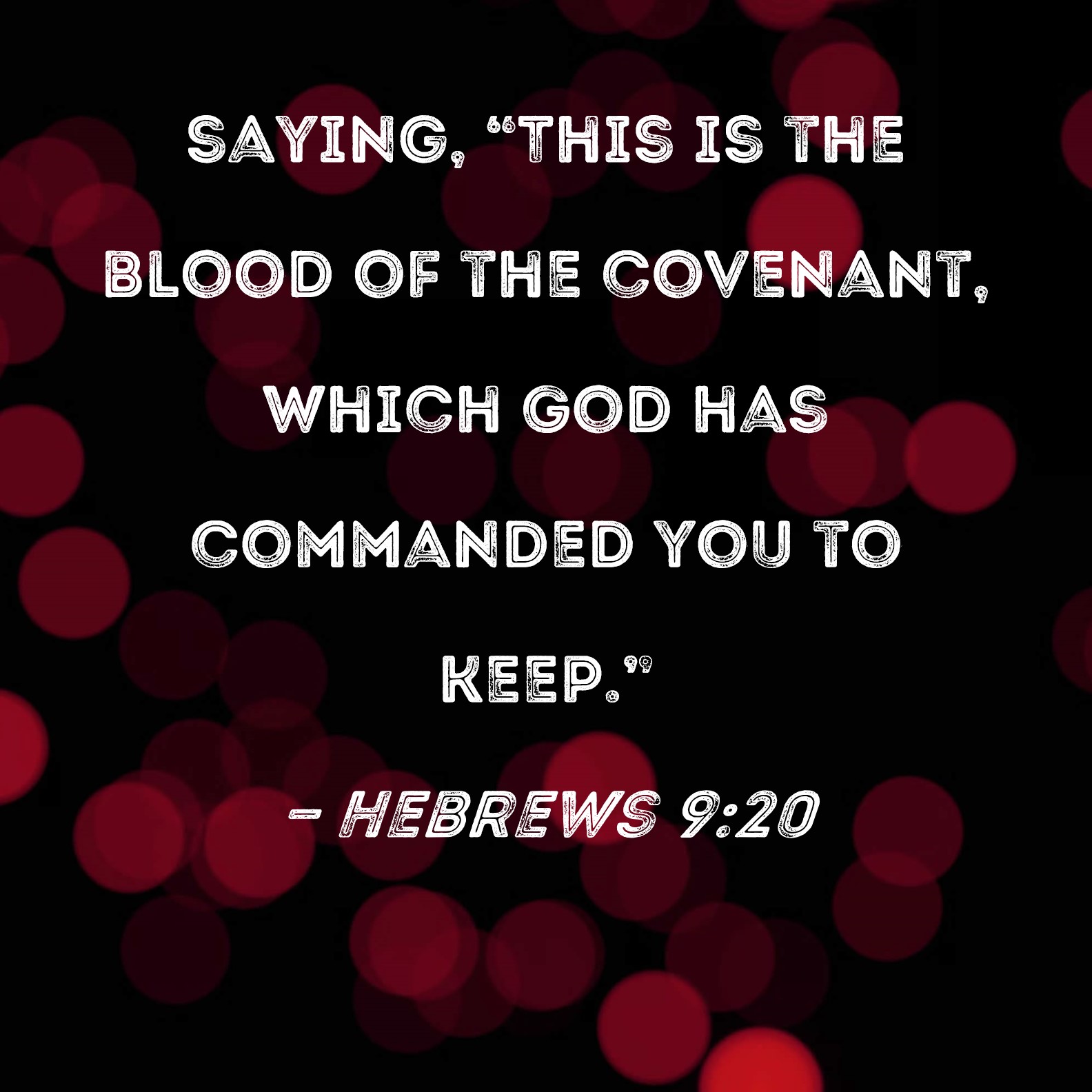 Hebrews 920 saying, "This is the blood of the covenant, which God has