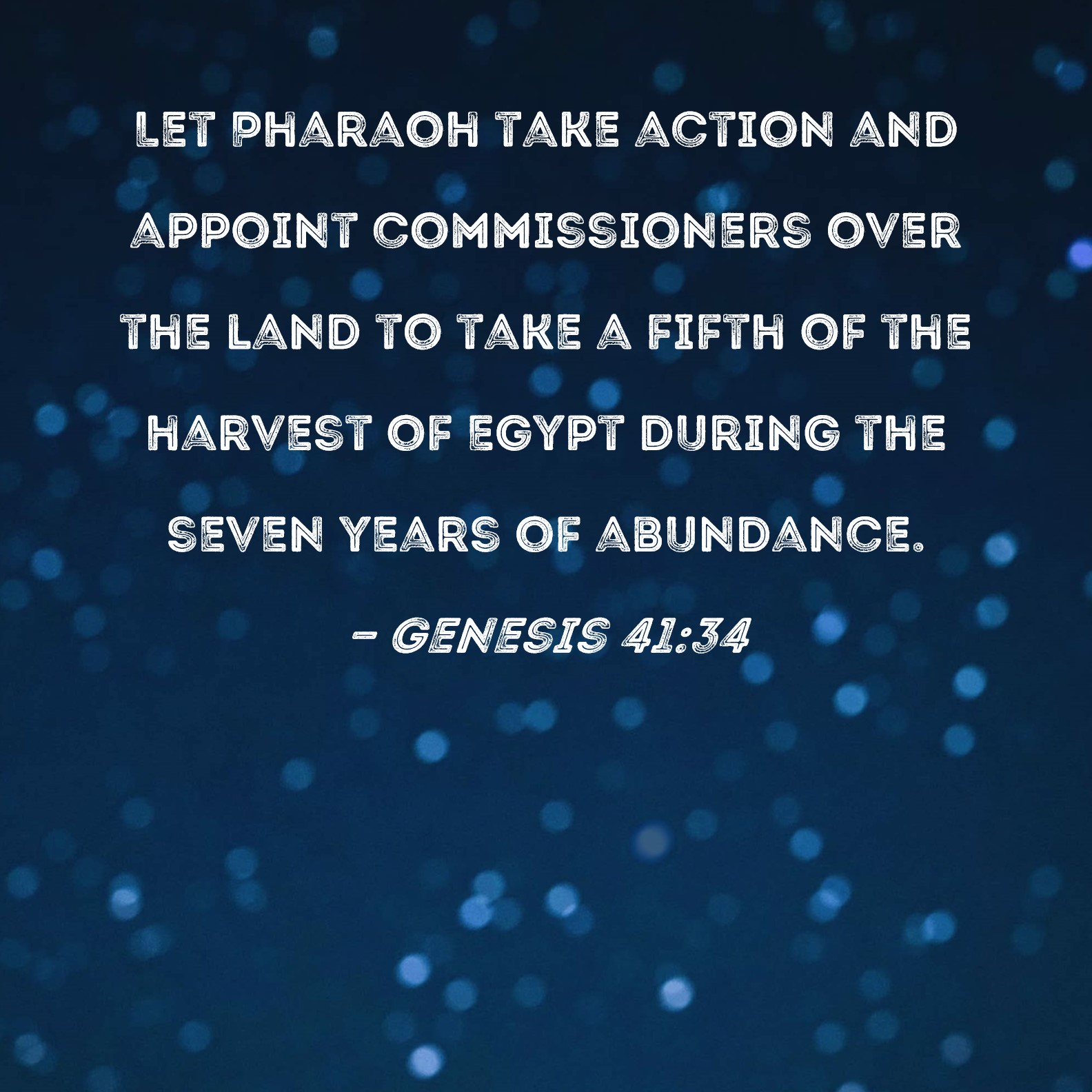 Genesis 4134 Let Pharaoh take action and appoint commissioners over