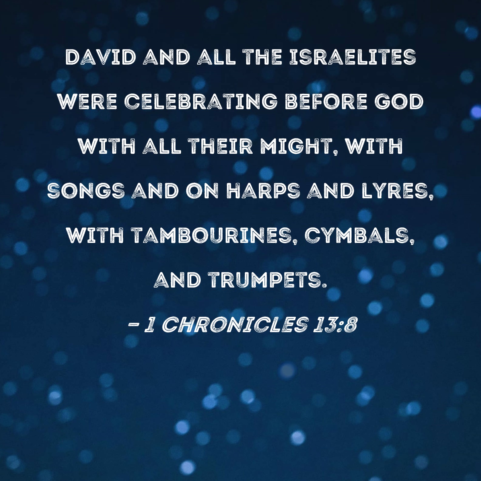 1 Chronicles 138 David and all the Israelites were celebrating before