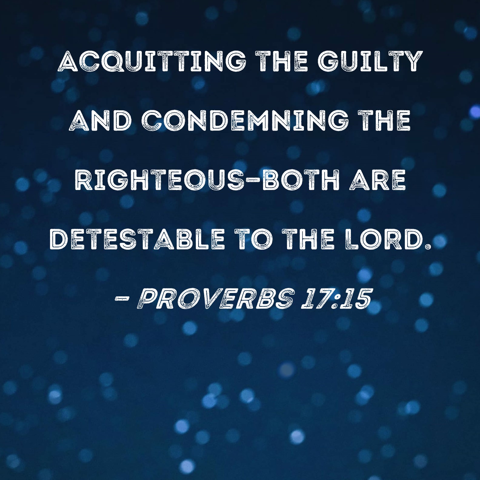 Proverbs 1715 Acquitting the guilty and condemning the righteousboth