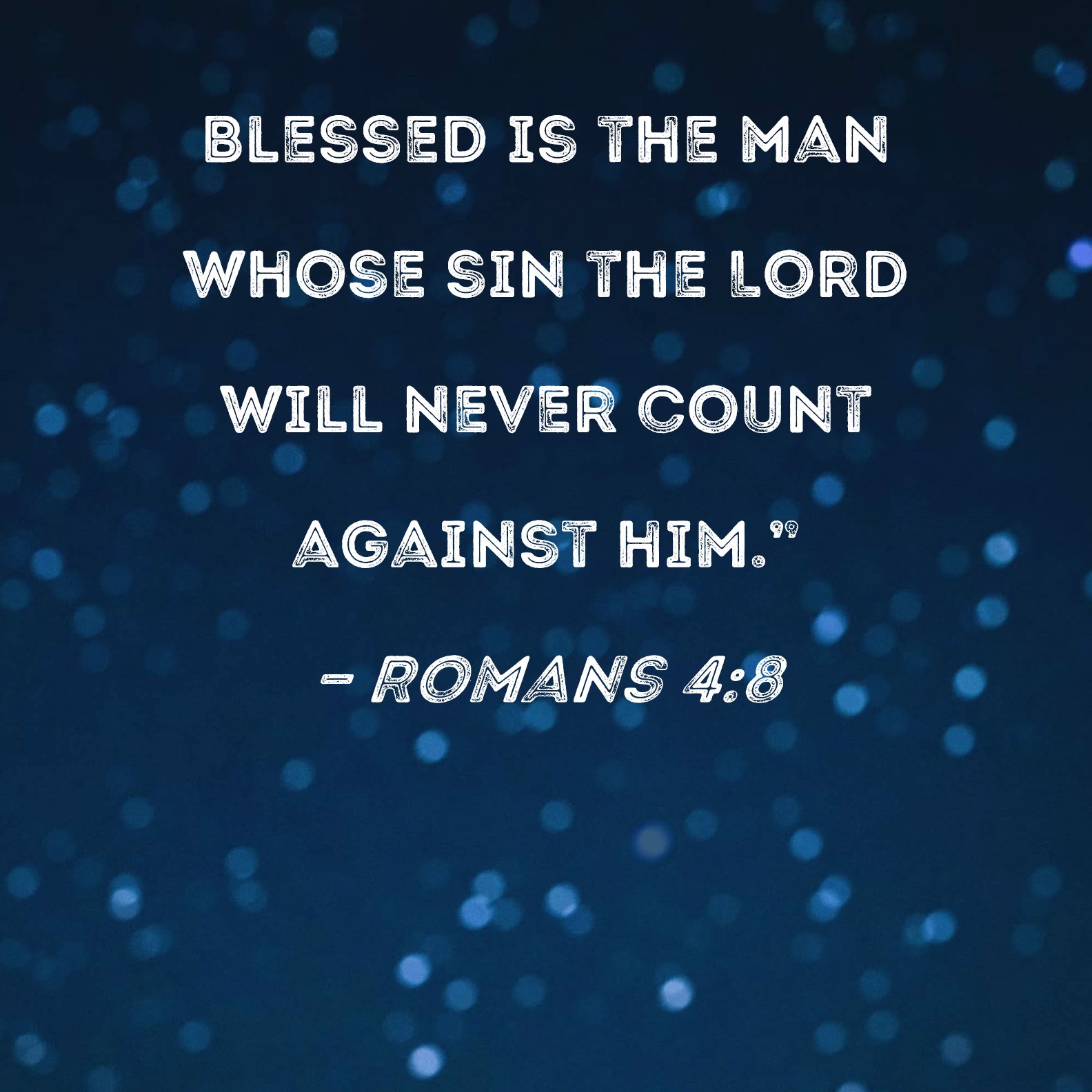 Romans 48 Blessed is the man whose sin the Lord will never count