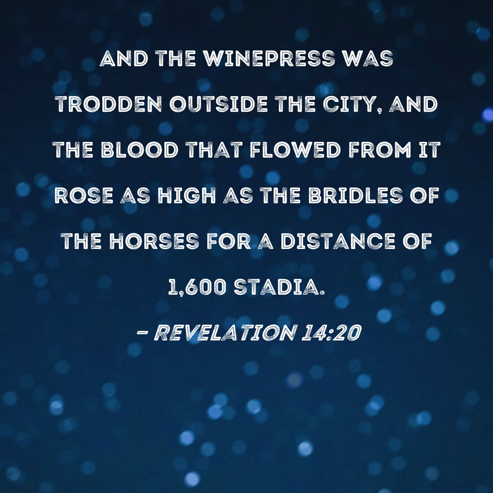 Revelation 1420 And the winepress was trodden outside the city, and