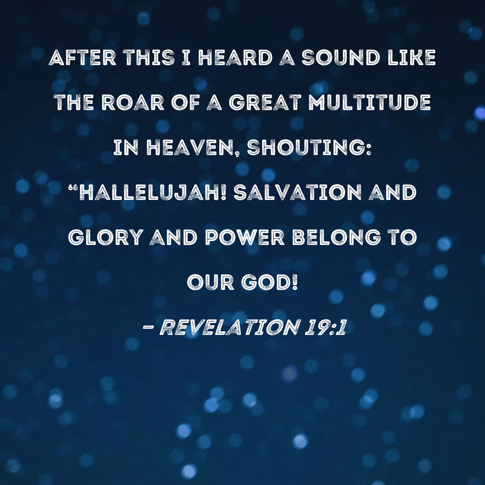 Revelation 191 After this I heard a sound like the roar of a great multitude in heaven