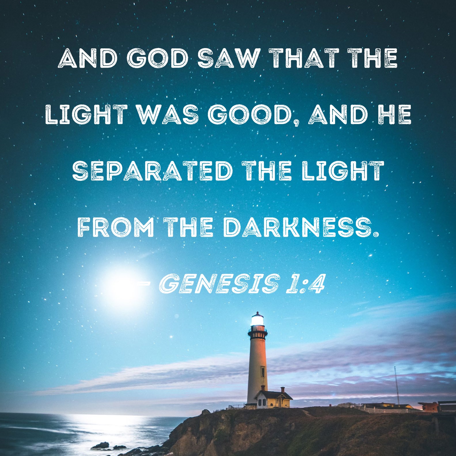 Genesis 14 And God saw that the light was good, and He separated the
