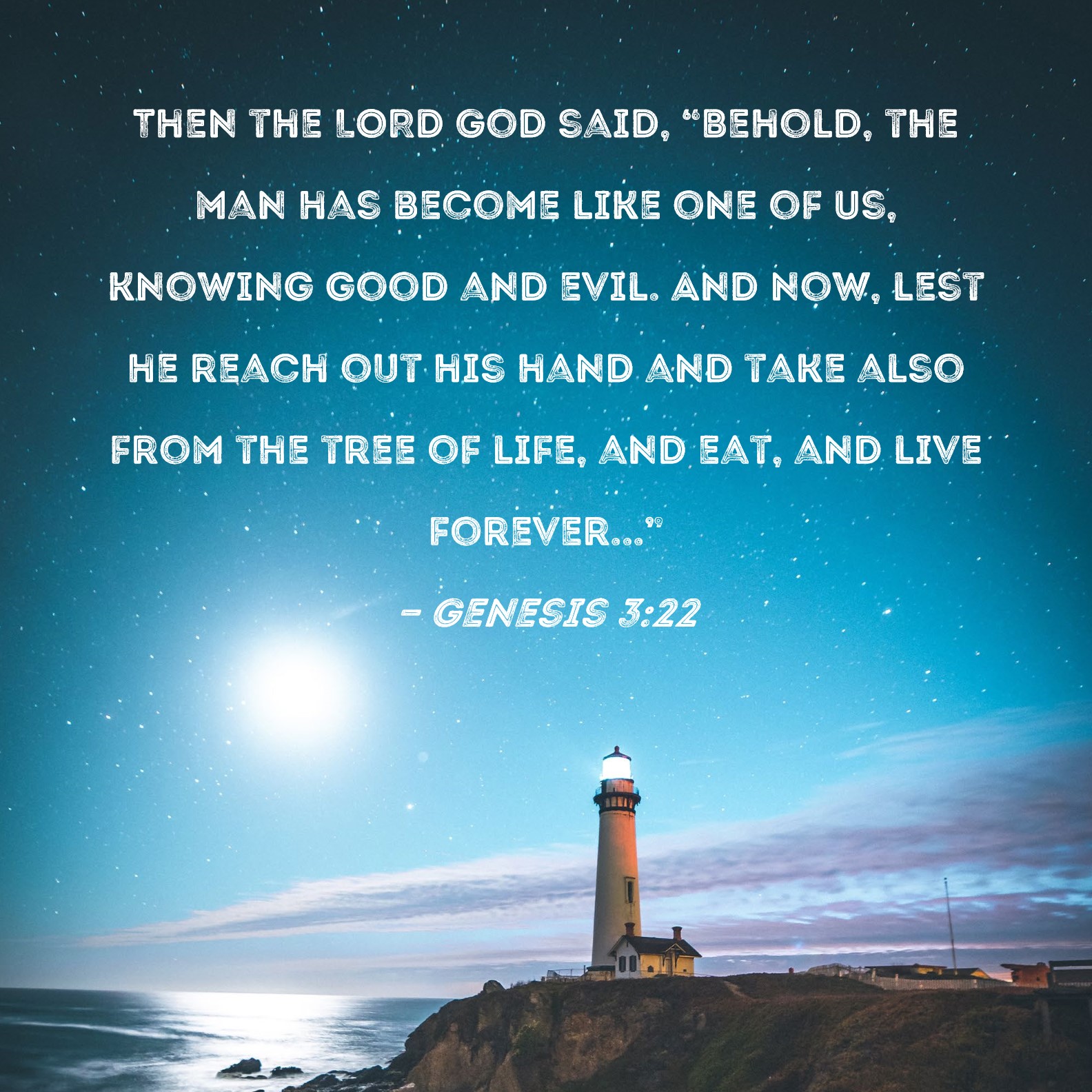 Genesis 322 Then the LORD God said, "Behold, the man has like