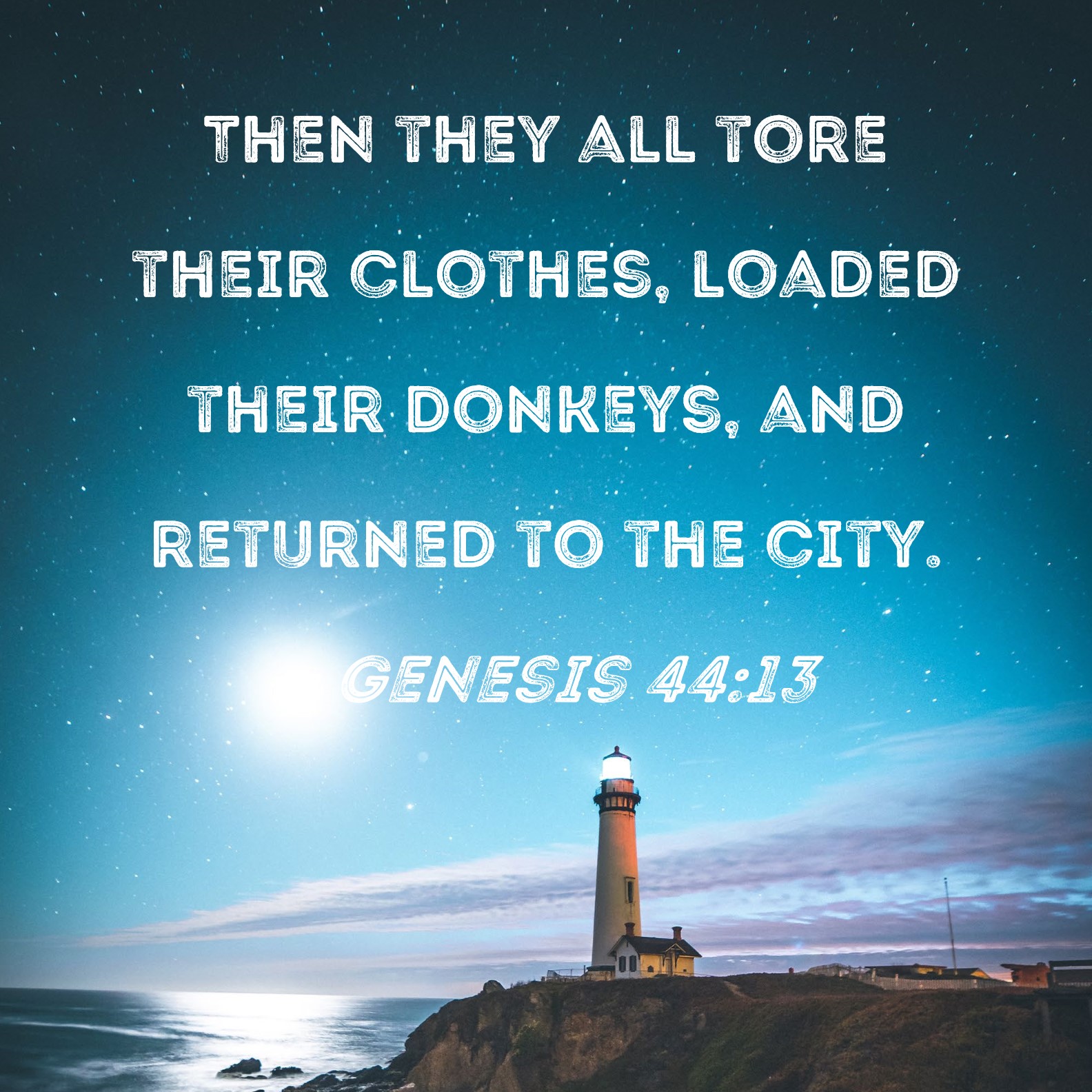 Genesis 4413 Then they all tore their clothes, loaded their donkeys