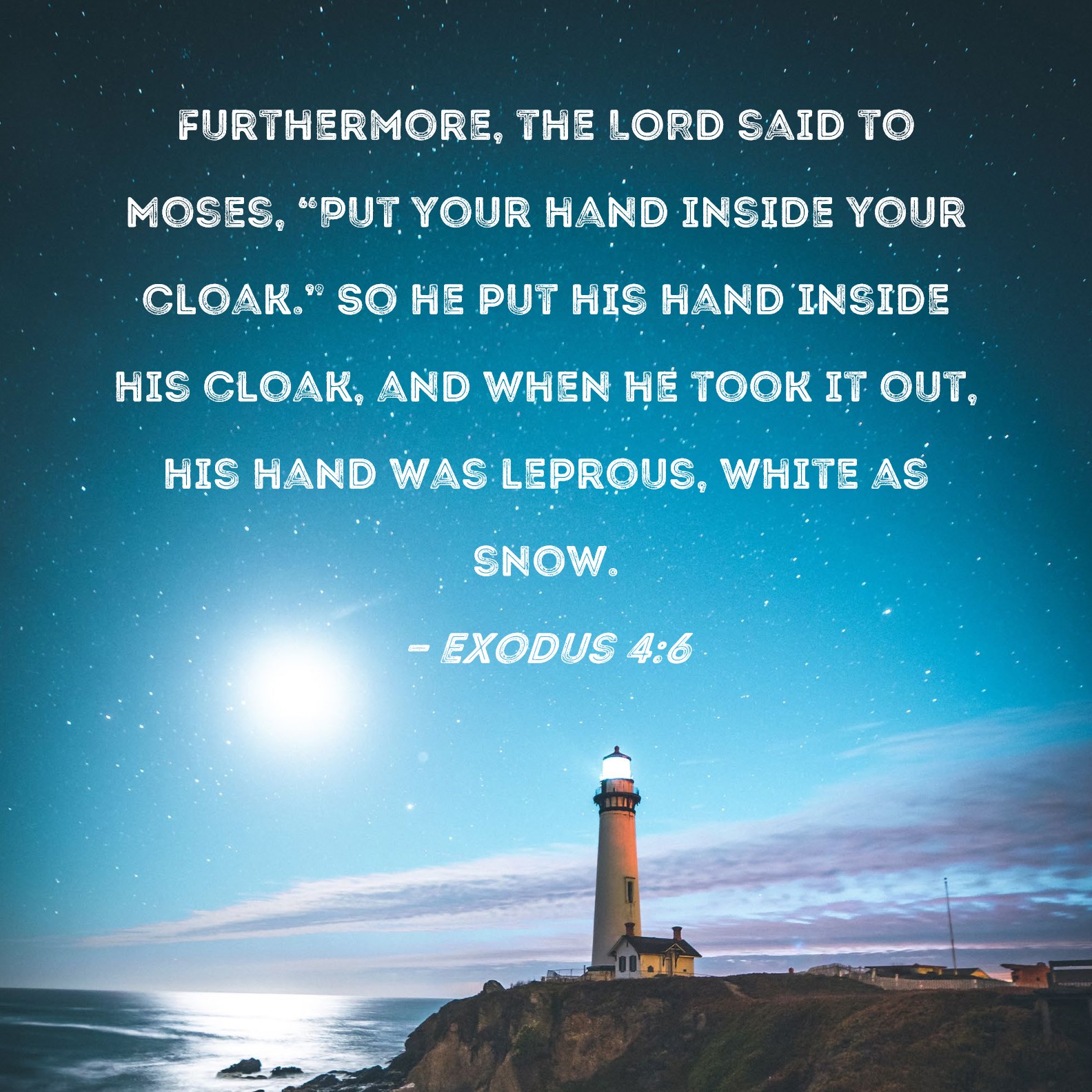 Exodus 46 Furthermore, the LORD said to Moses, "Put your hand inside