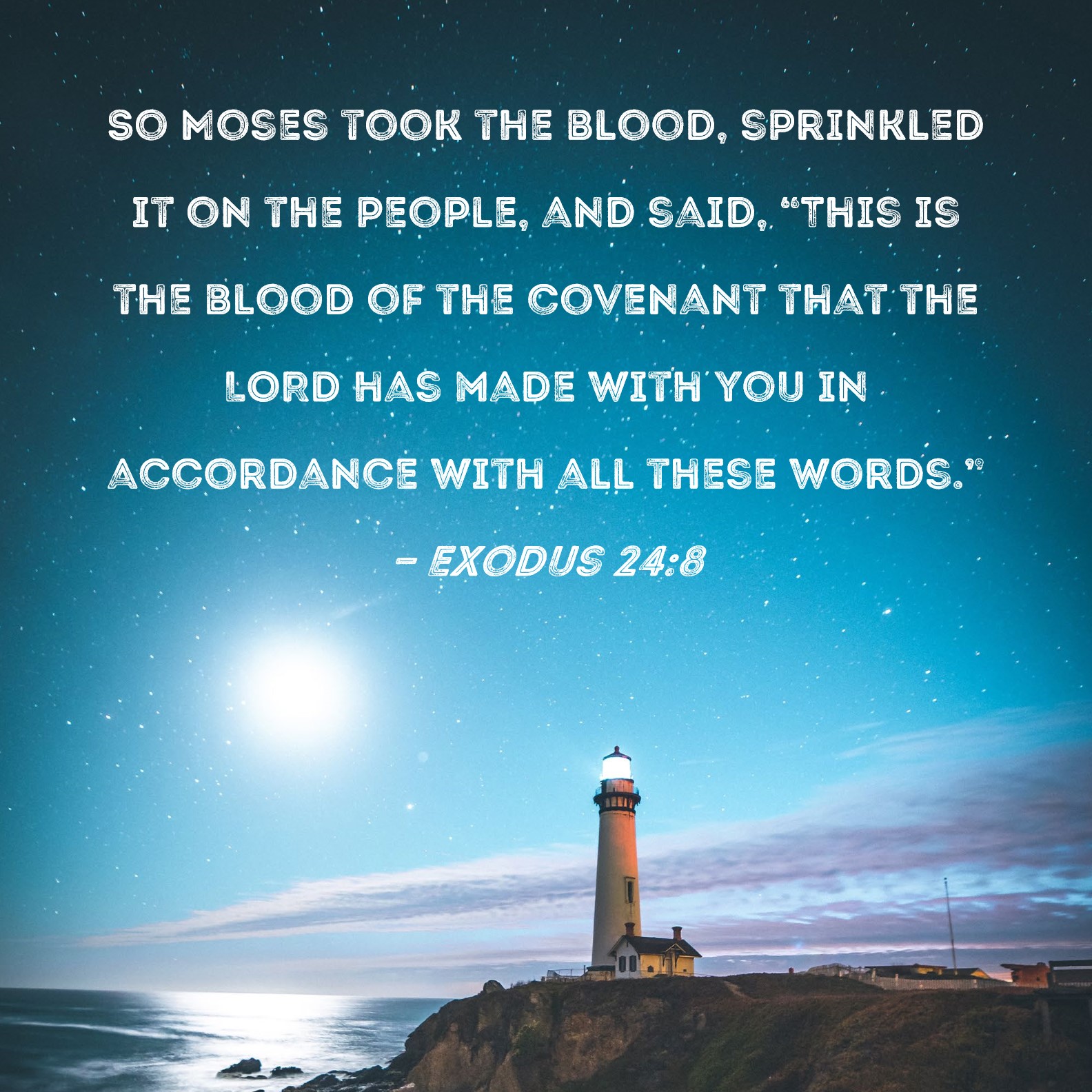 Exodus 248 So Moses took the blood, sprinkled it on the people, and