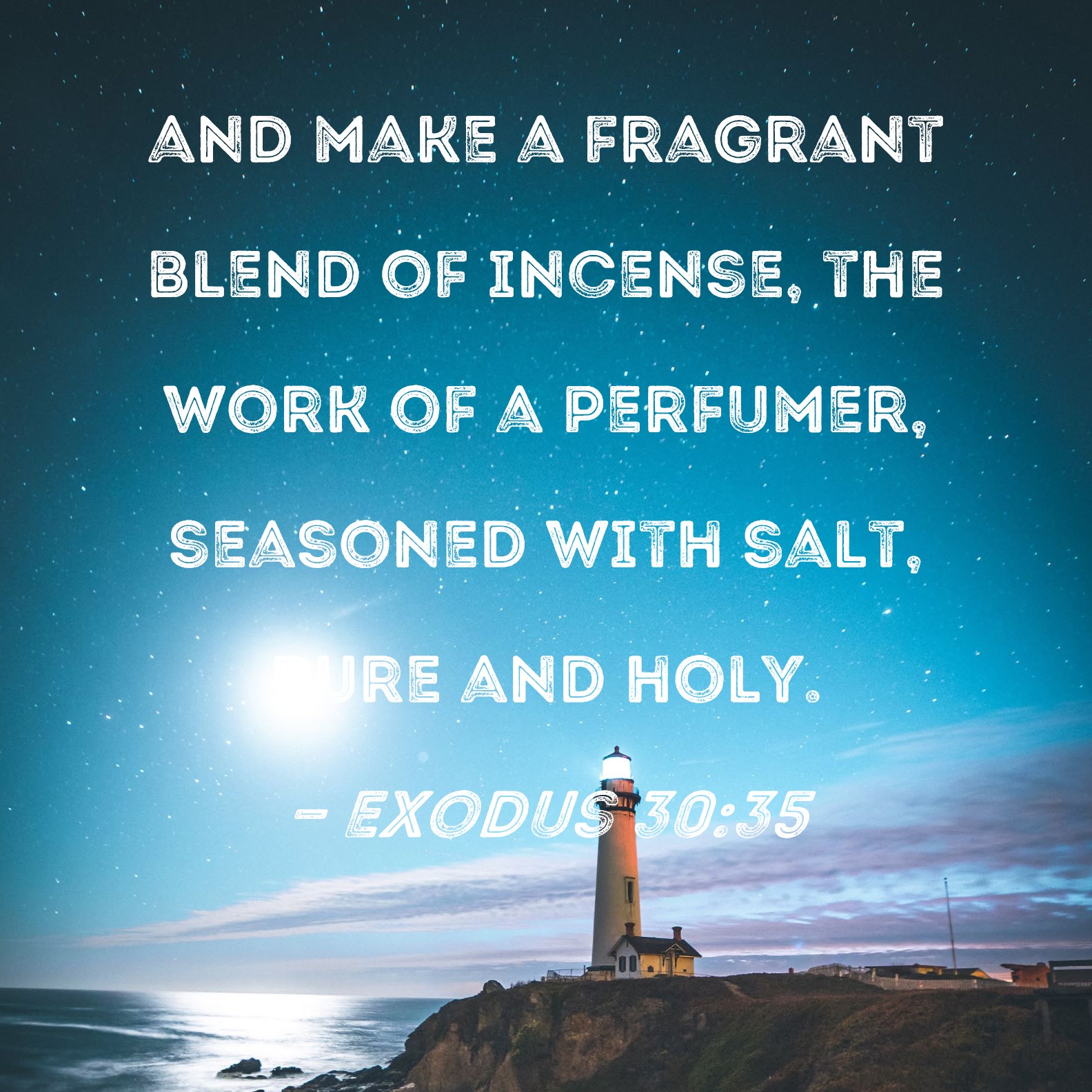 Exodus 3035 and make a fragrant blend of incense, the work of a perfumer, seasoned with salt
