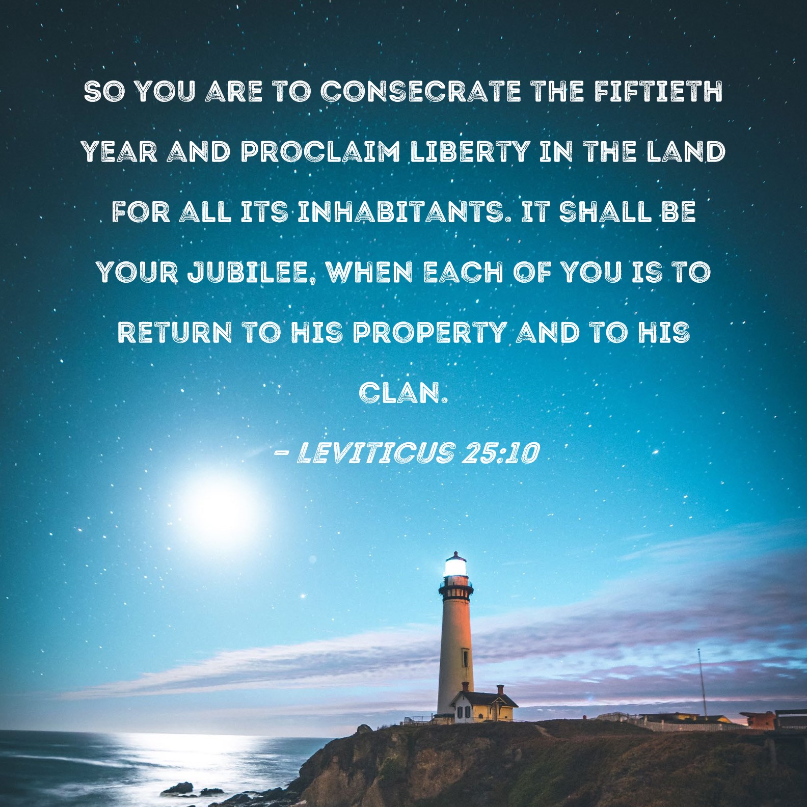 Leviticus 2510 So you are to consecrate the fiftieth year and proclaim