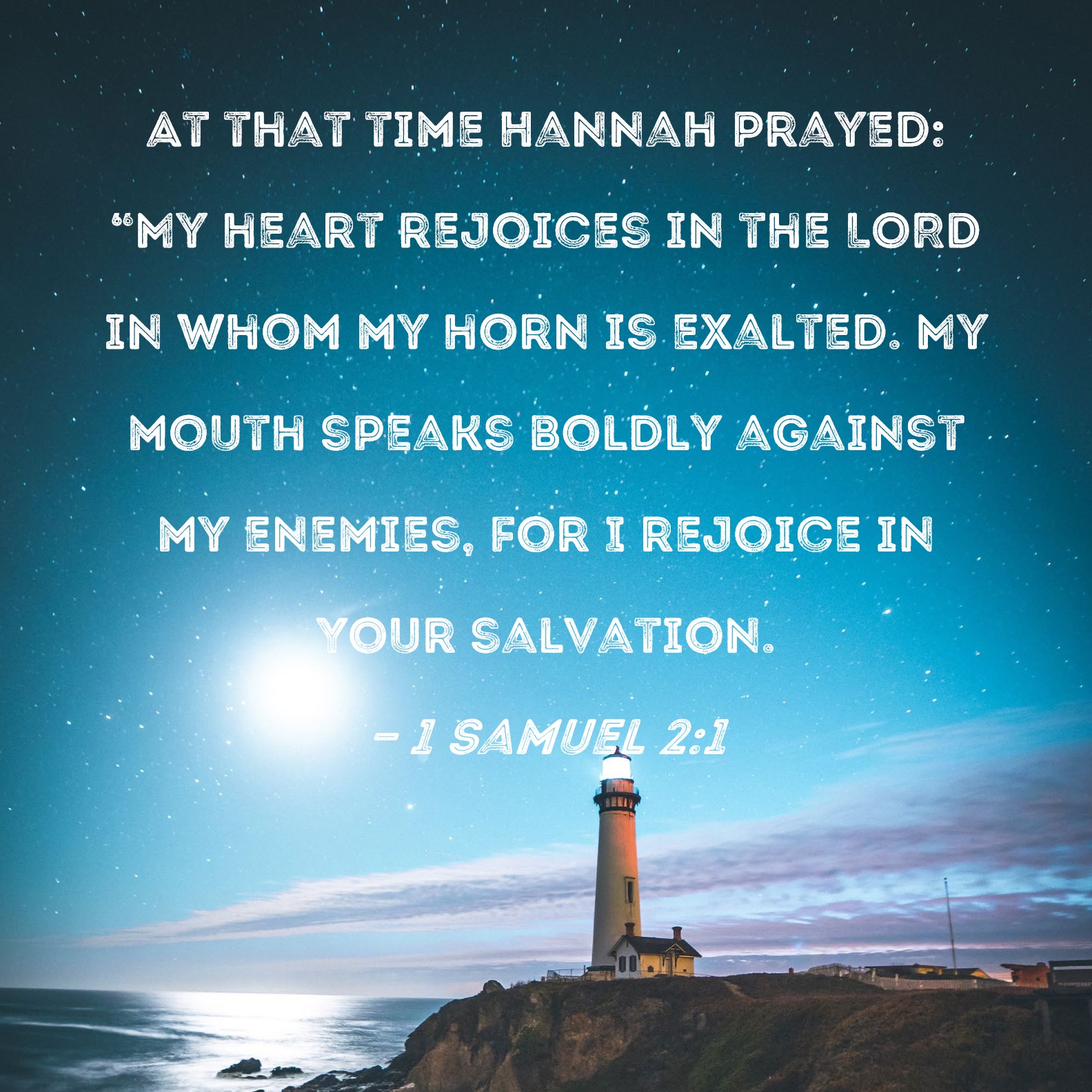 1 Samuel 21 At that time Hannah prayed "My heart rejoices in the LORD in whom my horn is