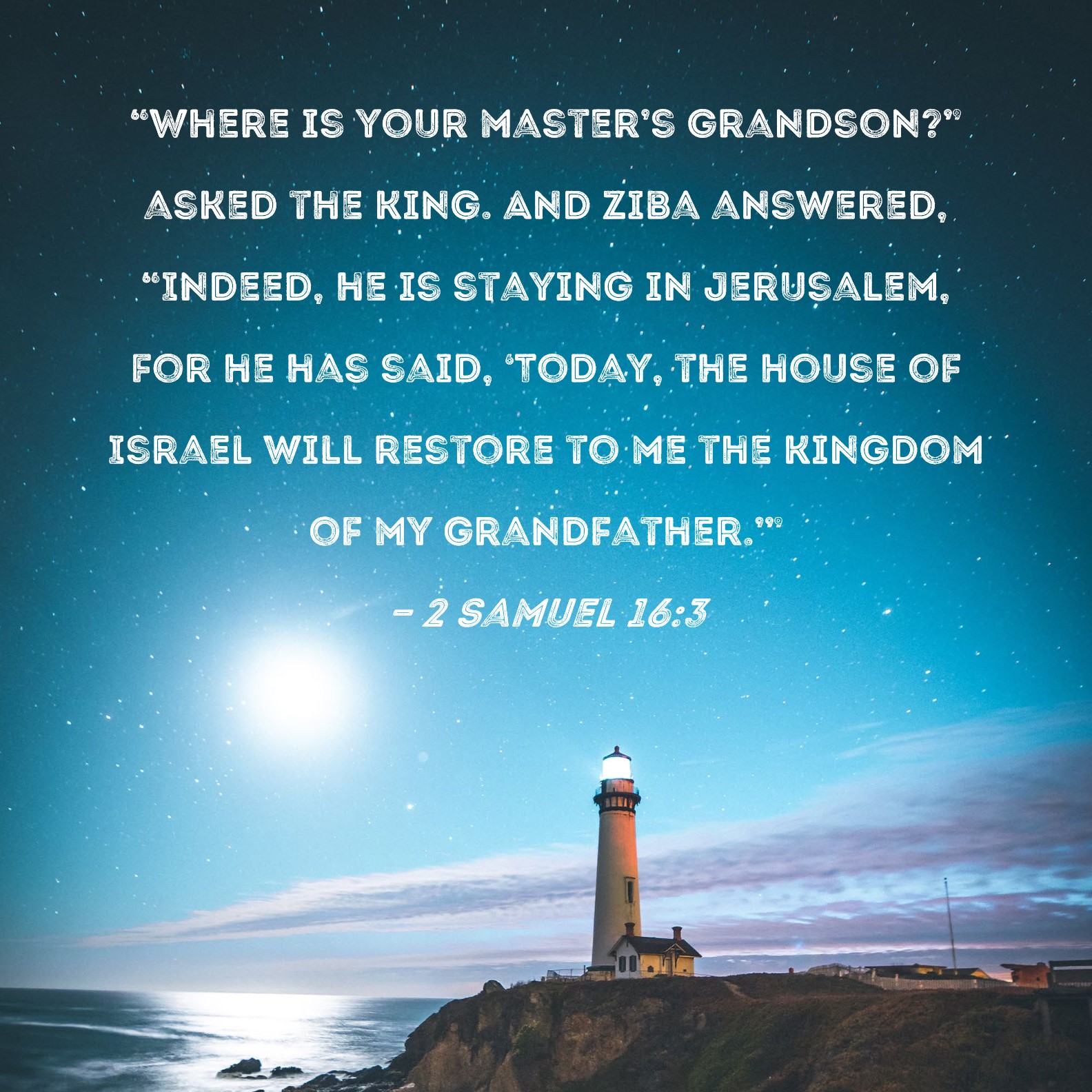 2 Samuel 163 "Where is your master's grandson?" asked the king. And