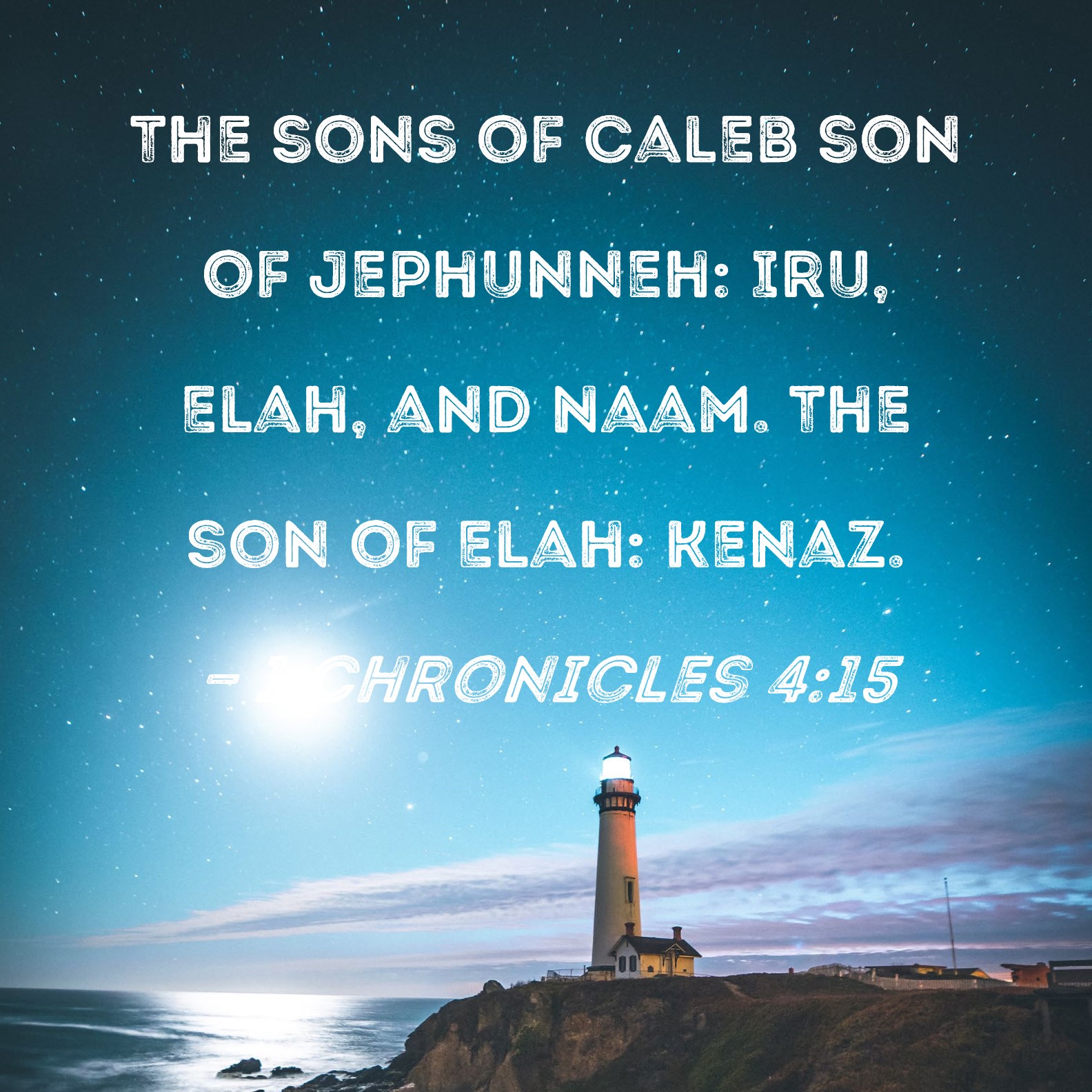 1 Chronicles 415 The sons of Caleb son of Jephunneh Iru, Elah, and