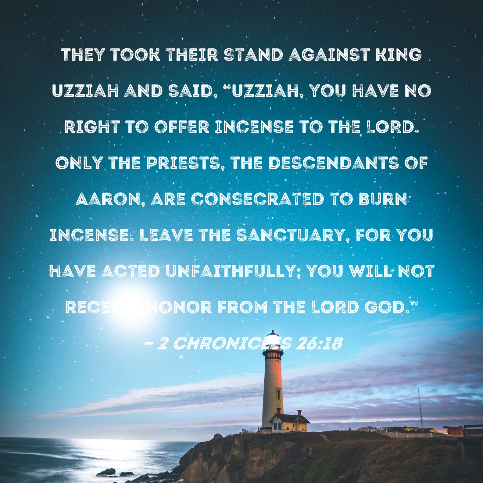 2 Chronicles 2618 They took their stand against King Uzziah and said