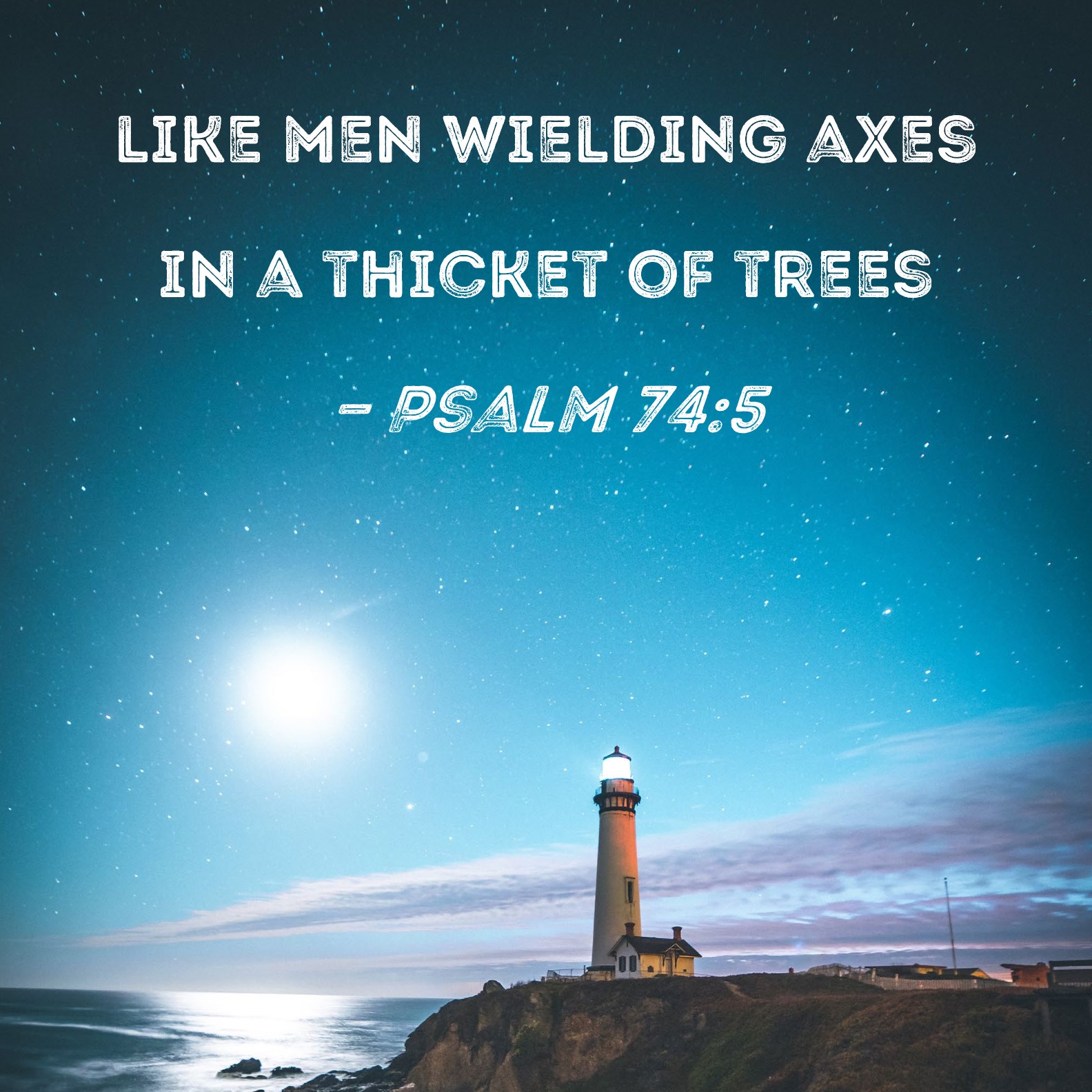 Psalm 745 like men wielding axes in a thicket of trees