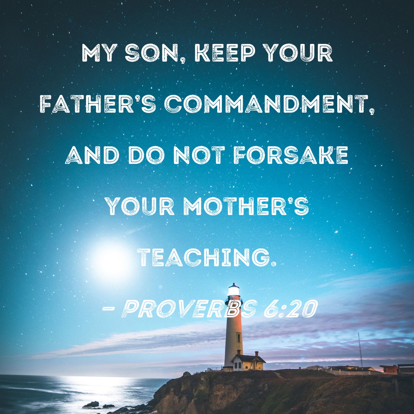 Proverbs 620 My son, keep your father's commandment, and do not