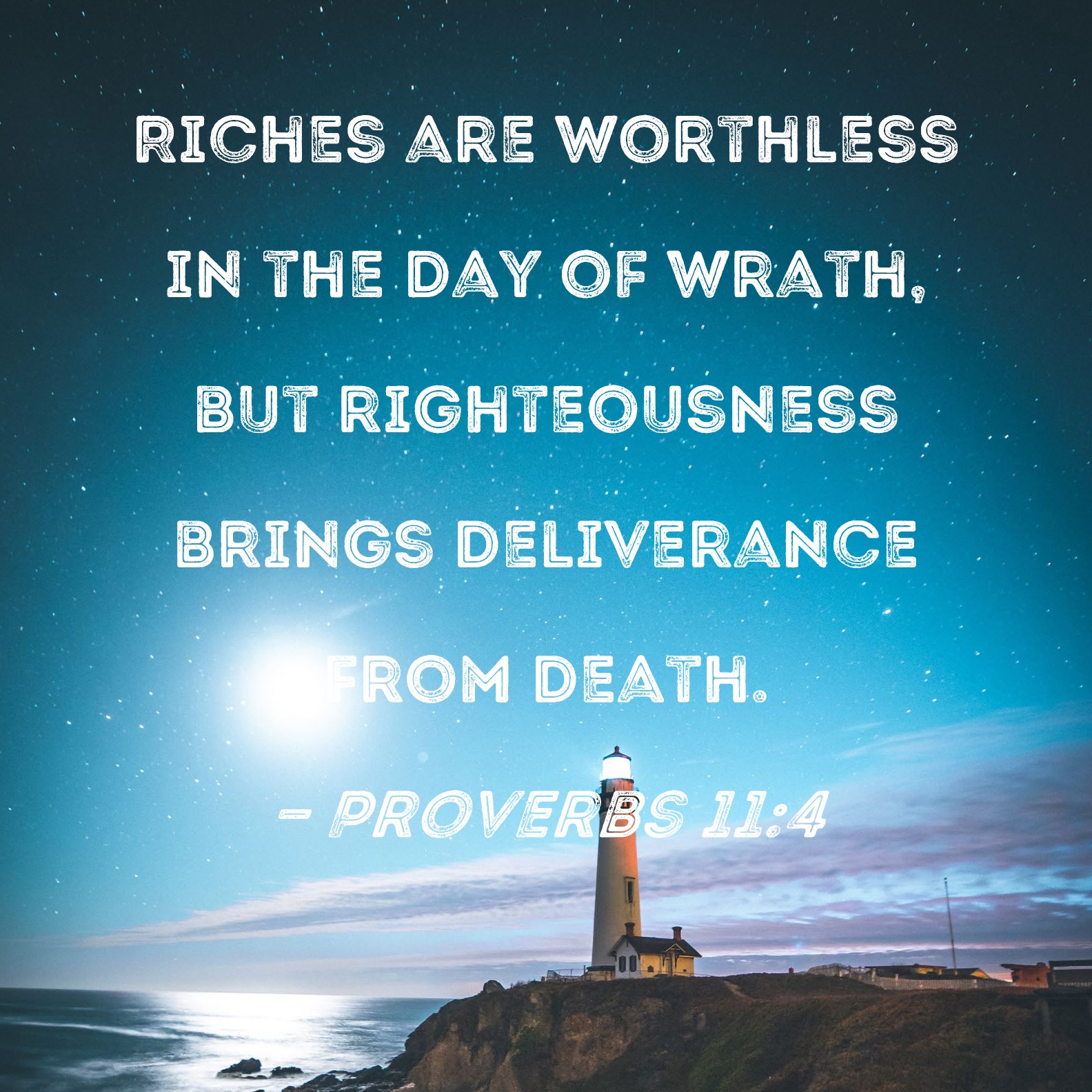 Proverbs 114 Riches are worthless in the day of wrath, but righteousness brings deliverance
