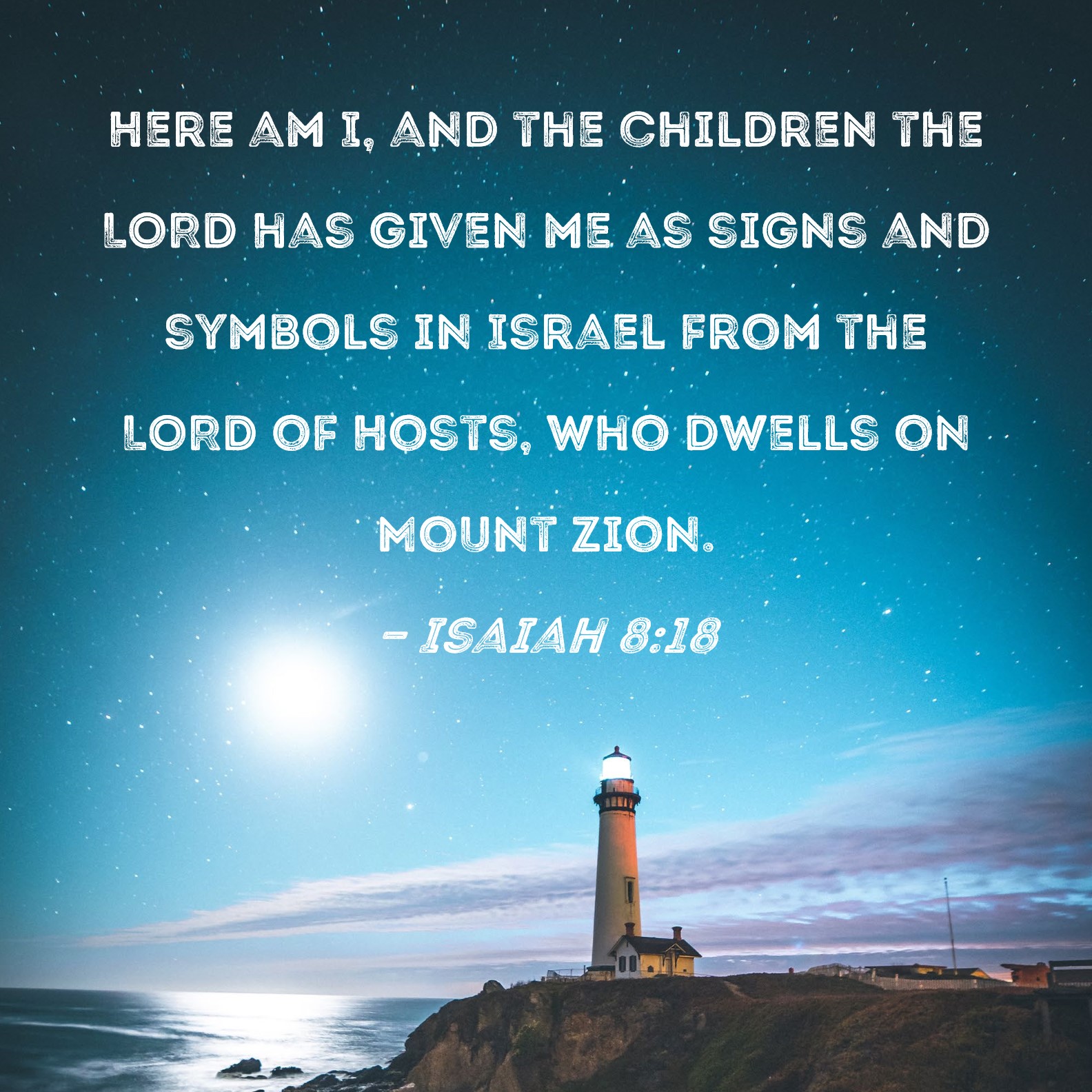 Isaiah 818 Here am I, and the children the LORD has given me as signs