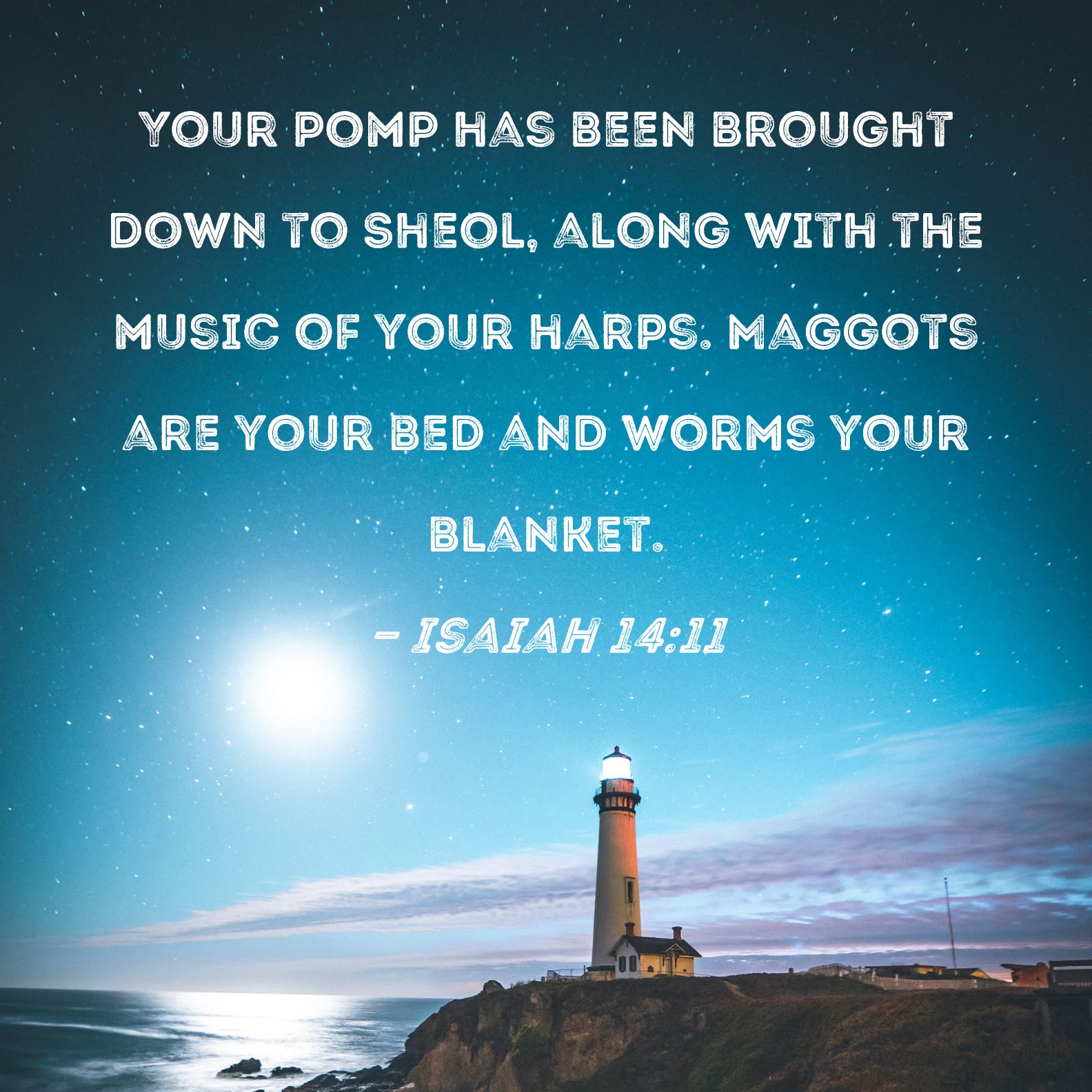 Isaiah 1411 Your pomp has been brought down to Sheol, along with the